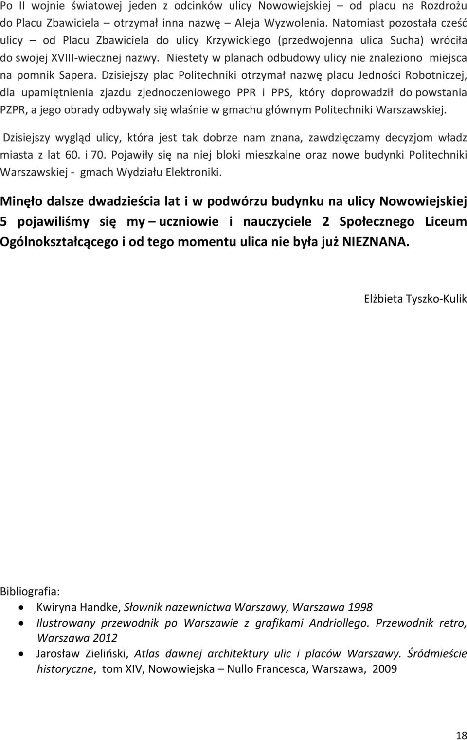 Niestety w planach odbudowy ulicy nie znaleziono miejsca na pomnik Sapera.