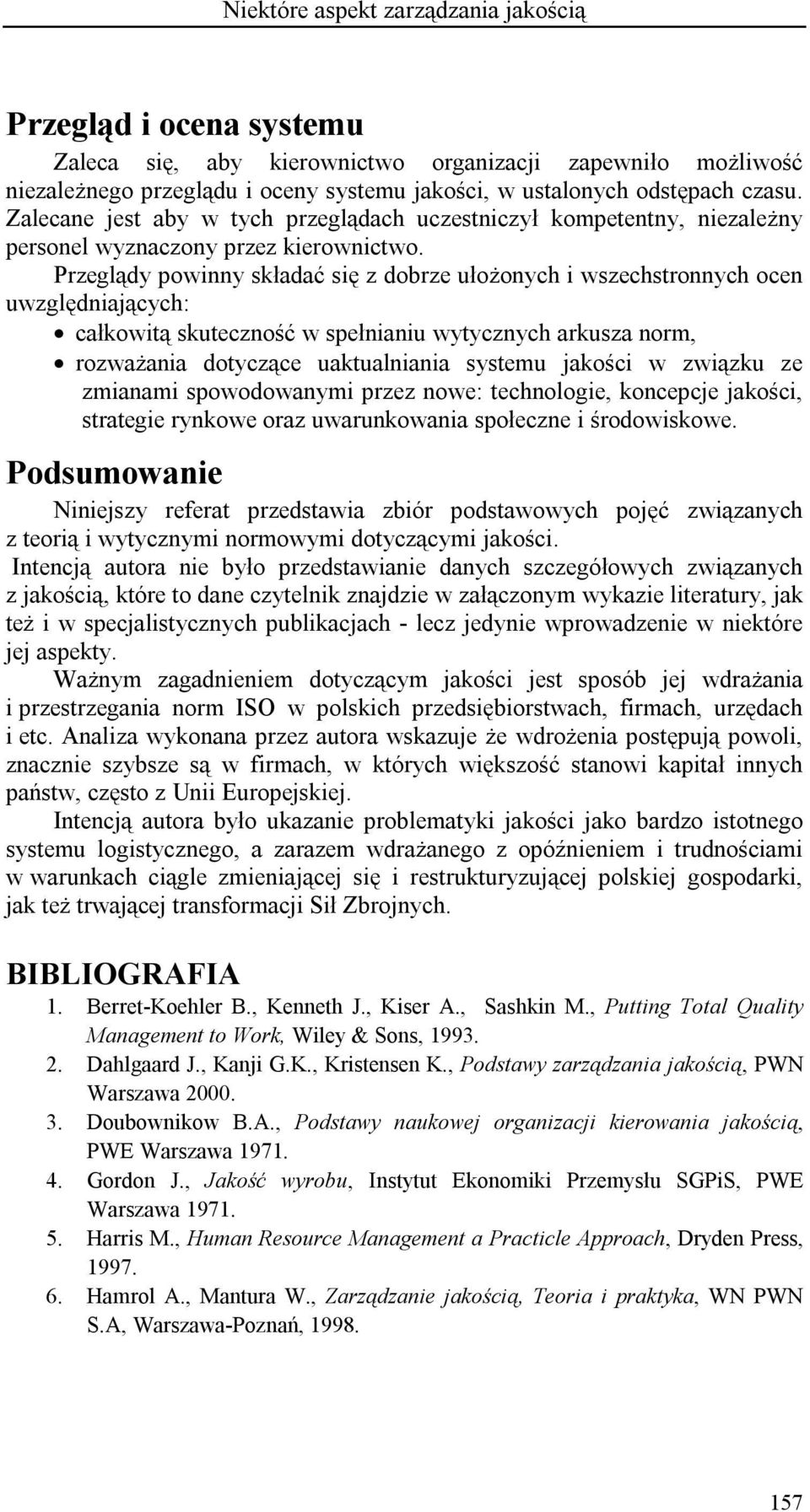 Przeglądy powinny składać się z dobrze ułożonych i wszechstronnych ocen uwzględniających: całkowitą skuteczność w spełnianiu wytycznych arkusza norm, rozważania dotyczące uaktualniania systemu