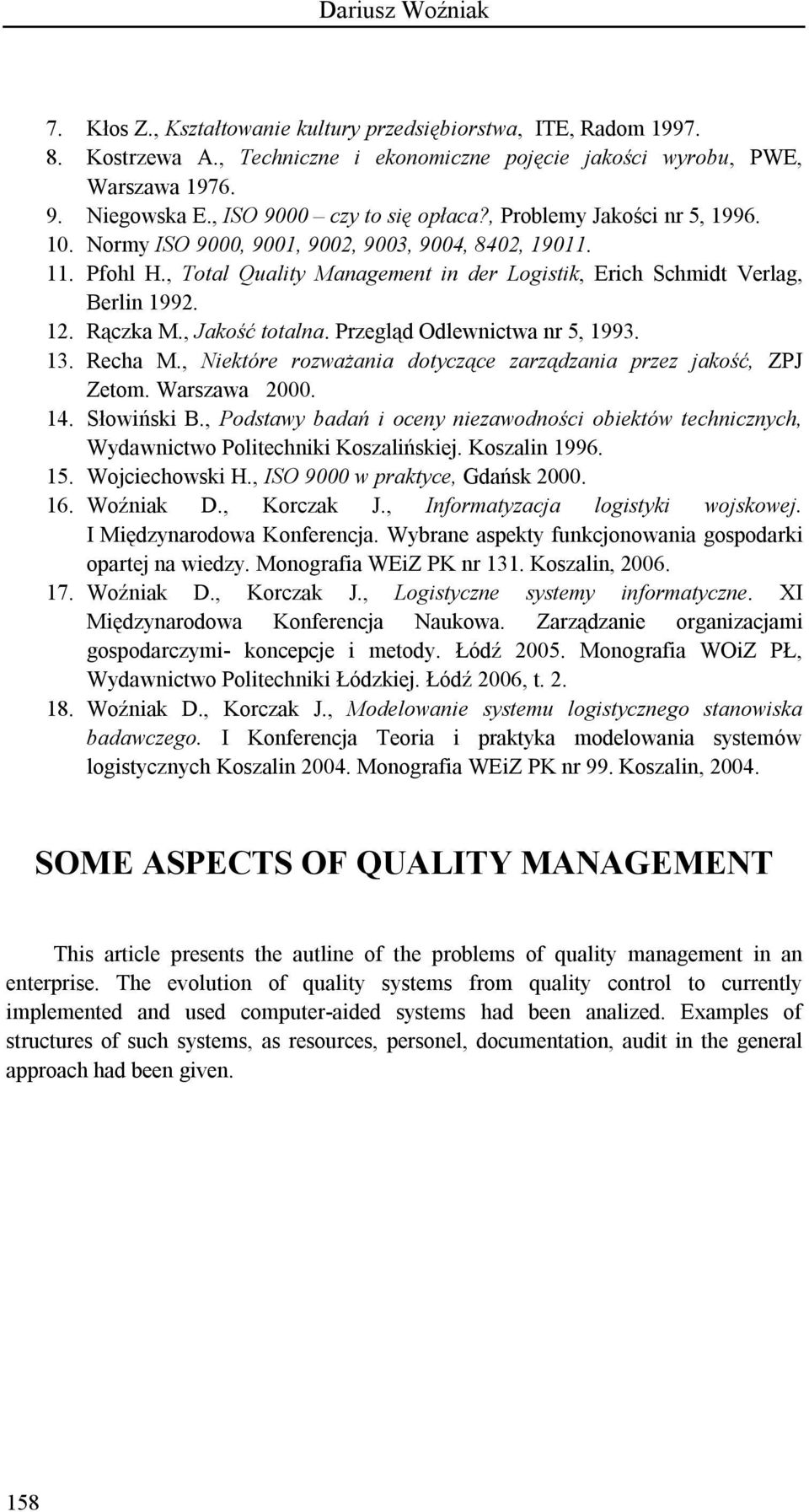 , Total Quality Management in der Logistik, Erich Schmidt Verlag, Berlin 1992. 12. Rączka M., Jakość totalna. Przegląd Odlewnictwa nr 5, 1993. 13. Recha M.