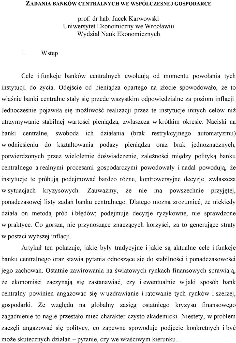 Odejście od pieniądza opartego na złocie spowodowało, że to właśnie banki centralne stały się przede wszystkim odpowiedzialne za poziom inflacji.