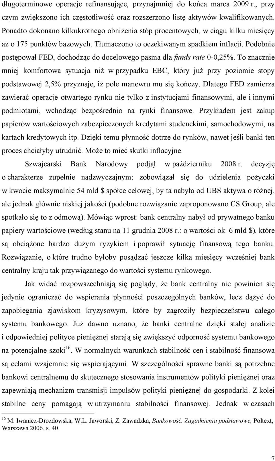 Podobnie postępował FED, dochodząc do docelowego pasma dla funds rate 0-0,25%.