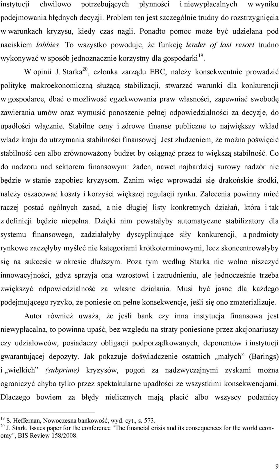 Starka 20, członka zarządu EBC, należy konsekwentnie prowadzić politykę makroekonomiczną służącą stabilizacji, stwarzać warunki dla konkurencji w gospodarce, dbać o możliwość egzekwowania praw