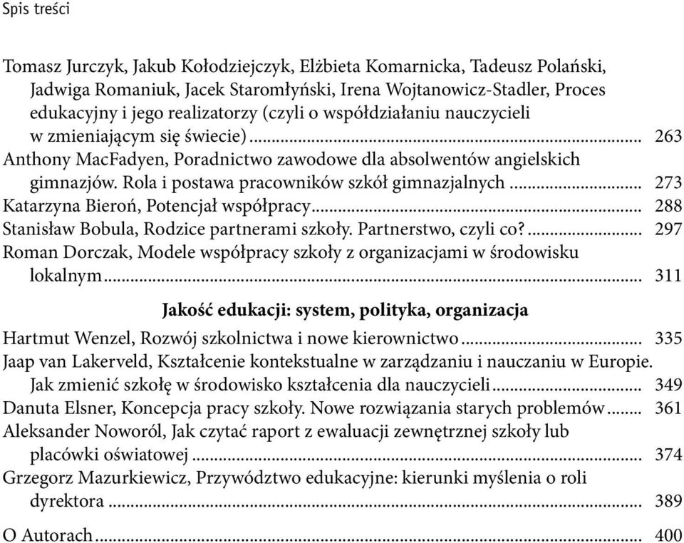 .. 273 Katarzyna Bieroń, Potencjał współpracy... 288 Stanisław Bobula, Rodzice partnerami szkoły. Partnerstwo, czyli co?