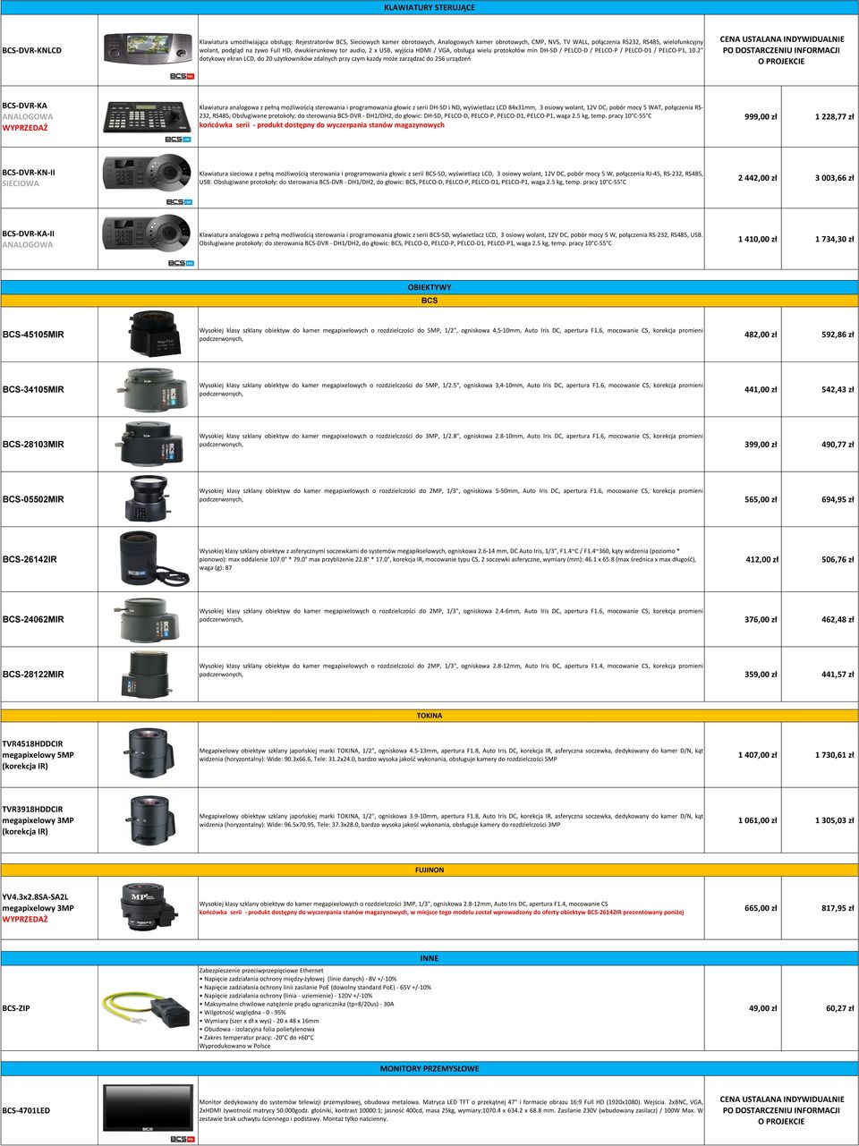 2" dotykowy ekran LCD, do 20 użytkowników zdalnych przy czym kazdy może zarządzać do 256 urządzeń BCS-DVR-KA ANALOGOWA Klawiatura analogowa z pełną możliwością sterowania i programowania głowic z