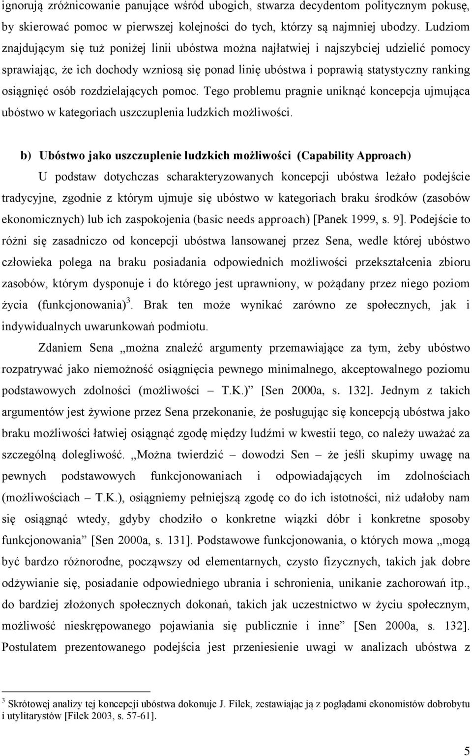 osób rozdzielających pomoc. Tego problemu pragnie uniknąć koncepcja ujmująca ubóstwo w kategoriach uszczuplenia ludzkich możliwości.