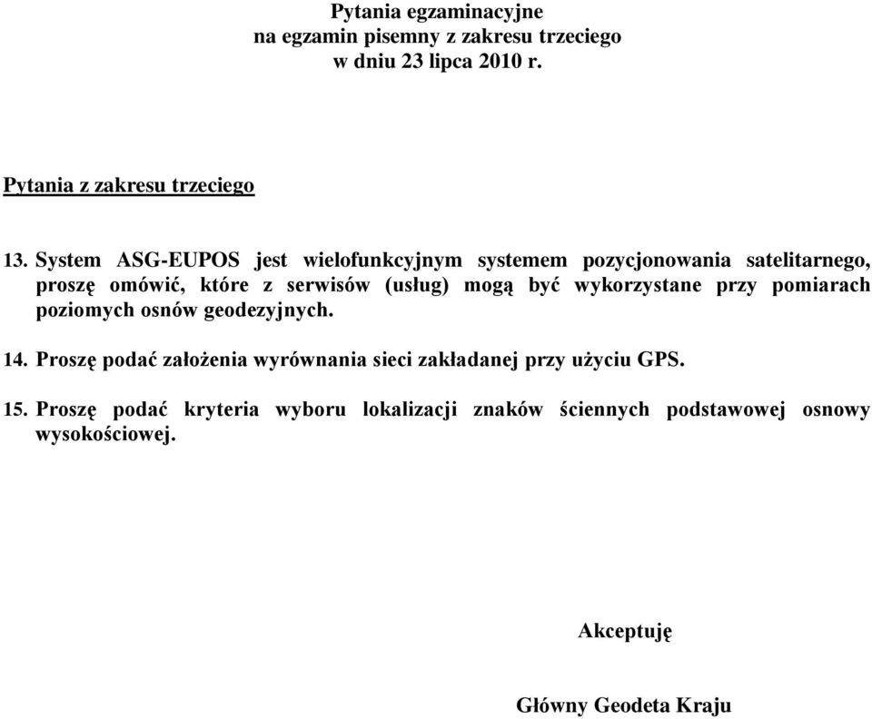 (usług) mogą być wykorzystane przy pomiarach poziomych osnów geodezyjnych. 14.