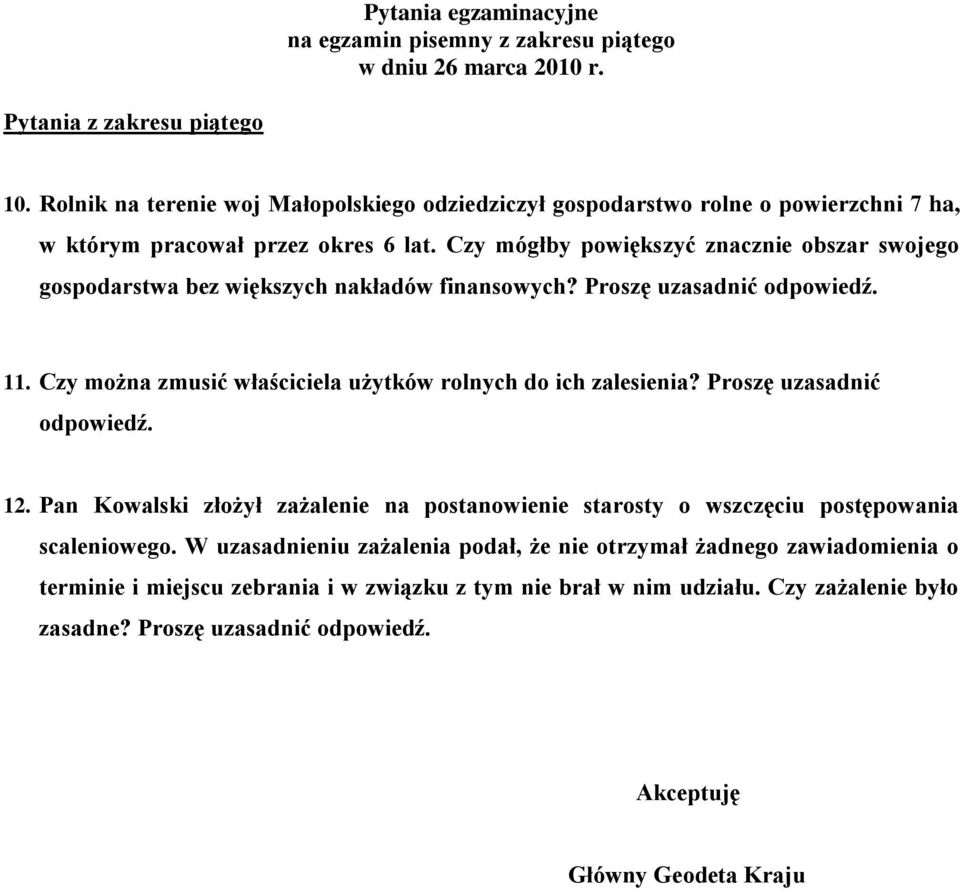 Czy mógłby powiększyć znacznie obszar swojego gospodarstwa bez większych nakładów finansowych? Proszę uzasadnić odpowiedź. 11.