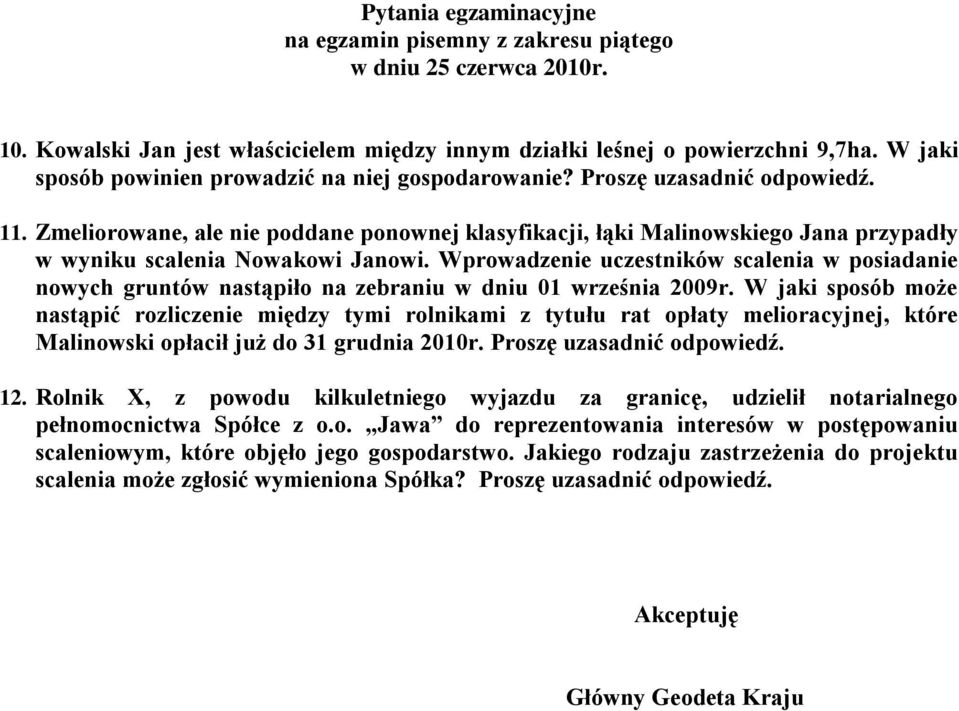 Zmeliorowane, ale nie poddane ponownej klasyfikacji, łąki Malinowskiego Jana przypadły w wyniku scalenia Nowakowi Janowi.