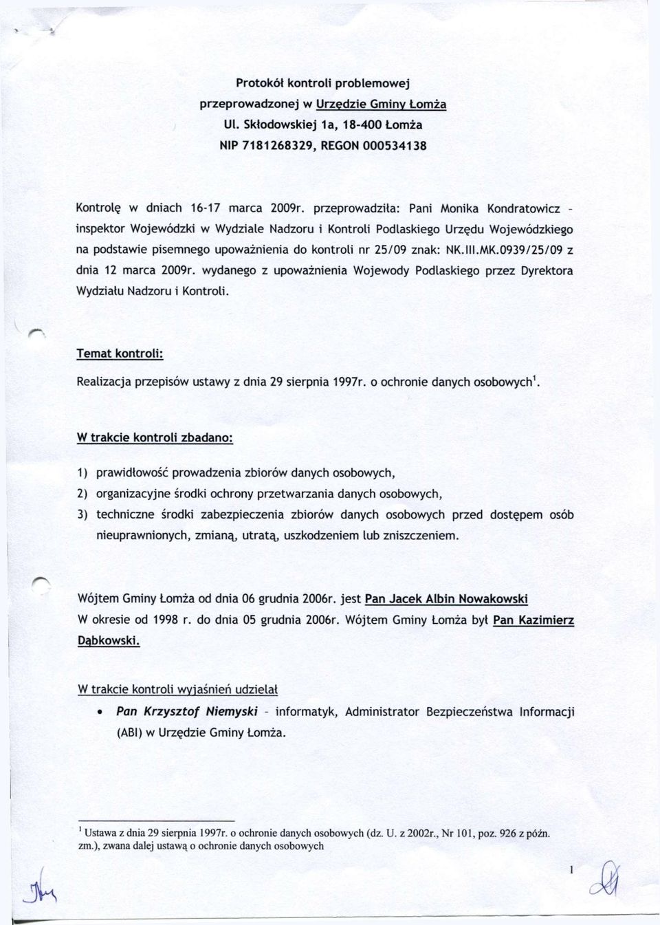 0939/25/09 z dnia 12 marca 2009r. wydanego z upoważnienia Wojewody Podlaskiego przez Dyrektora Wydziału Nadzoru i Kontroli. emat kontroli: Realizacja przepisów ustawy z dnia 29 sierpnia 1997r.