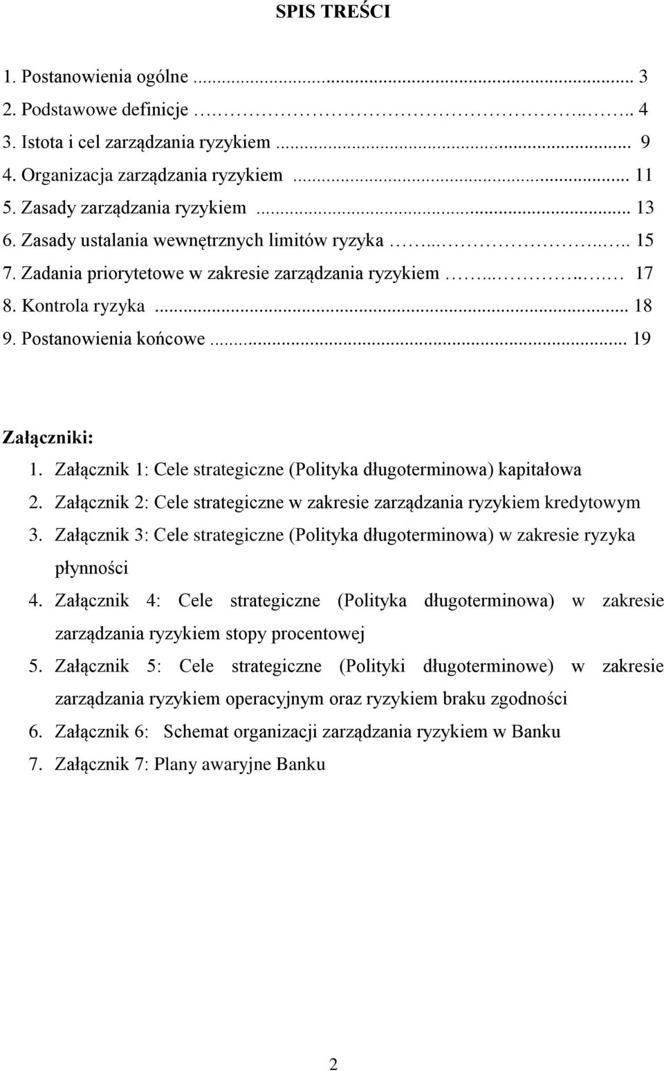 Załącznik 1: Cele strategiczne (Polityka długoterminowa) kapitałowa 2. Załącznik 2: Cele strategiczne w zakresie zarządzania ryzykiem kredytowym 3.