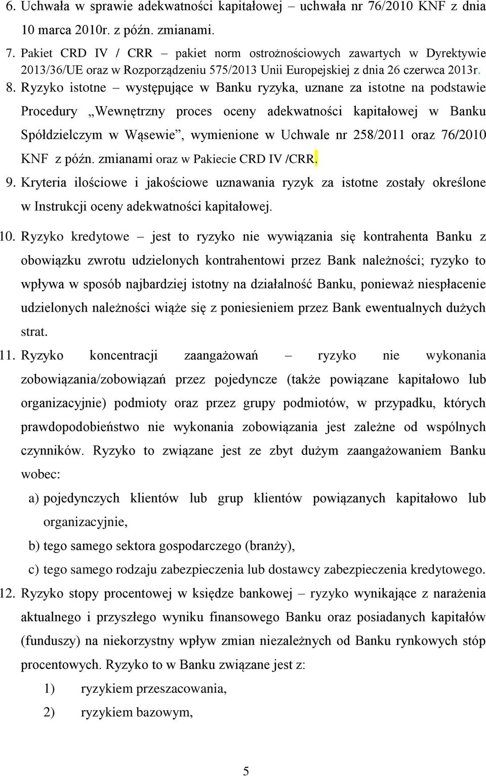 Pakiet CRD IV / CRR pakiet norm ostrożnościowych zawartych w Dyrektywie 2013/36/UE oraz w Rozporządzeniu 575/2013 Unii Europejskiej z dnia 26 czerwca 2013r. 8.