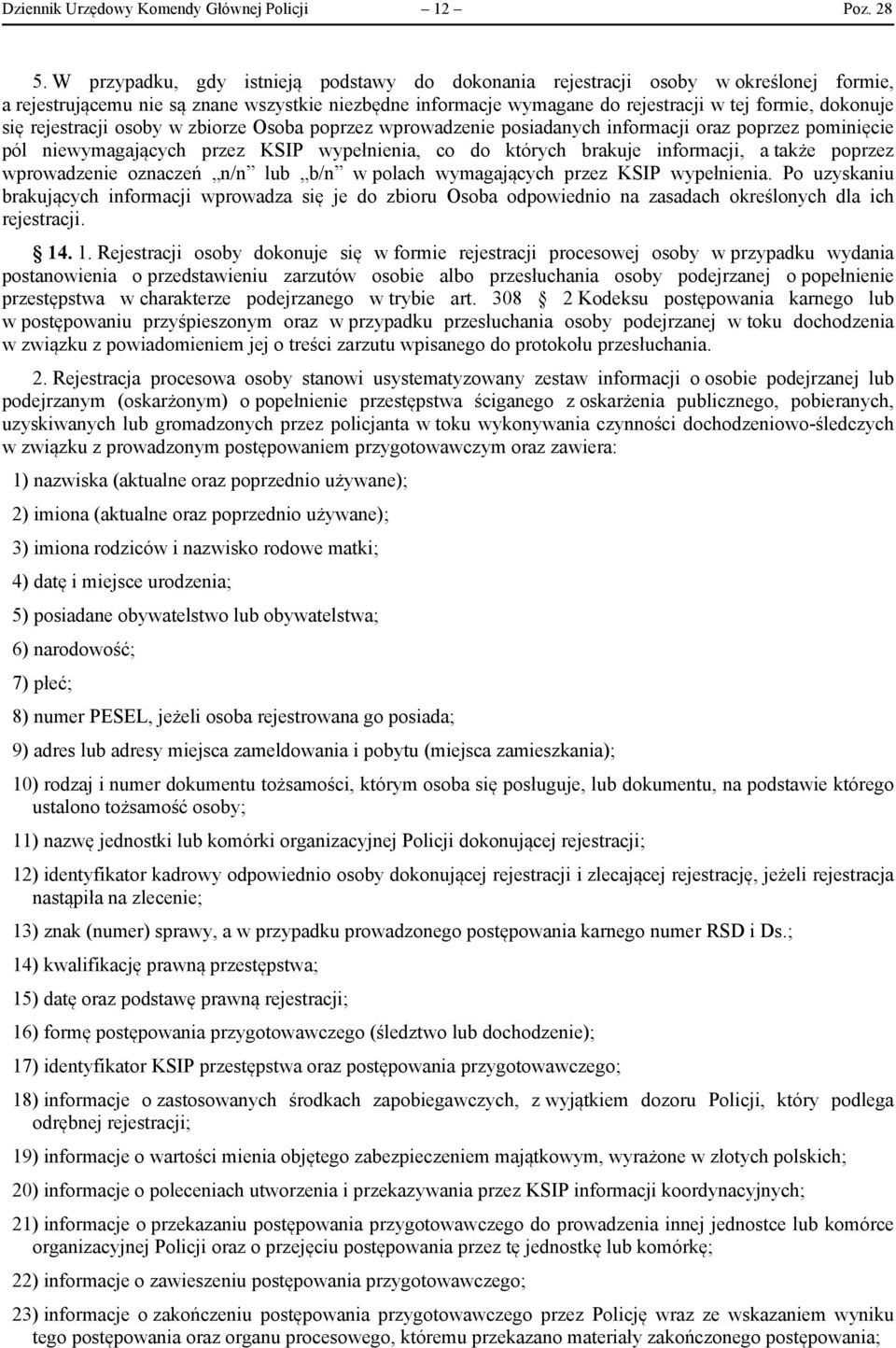 rejestracji osoby w zbiorze Osoba poprzez wprowadzenie posiadanych informacji oraz poprzez pominięcie pól niewymagających przez KSIP wypełnienia, co do których brakuje informacji, a także poprzez