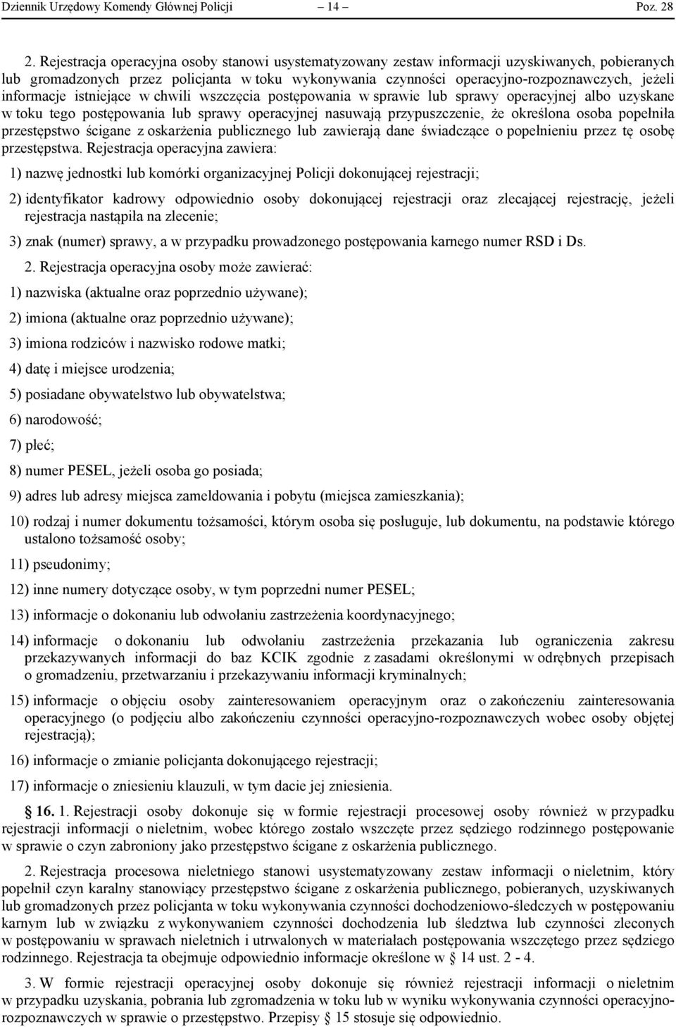 informacje istniejące w chwili wszczęcia postępowania w sprawie lub sprawy operacyjnej albo uzyskane w toku tego postępowania lub sprawy operacyjnej nasuwają przypuszczenie, że określona osoba