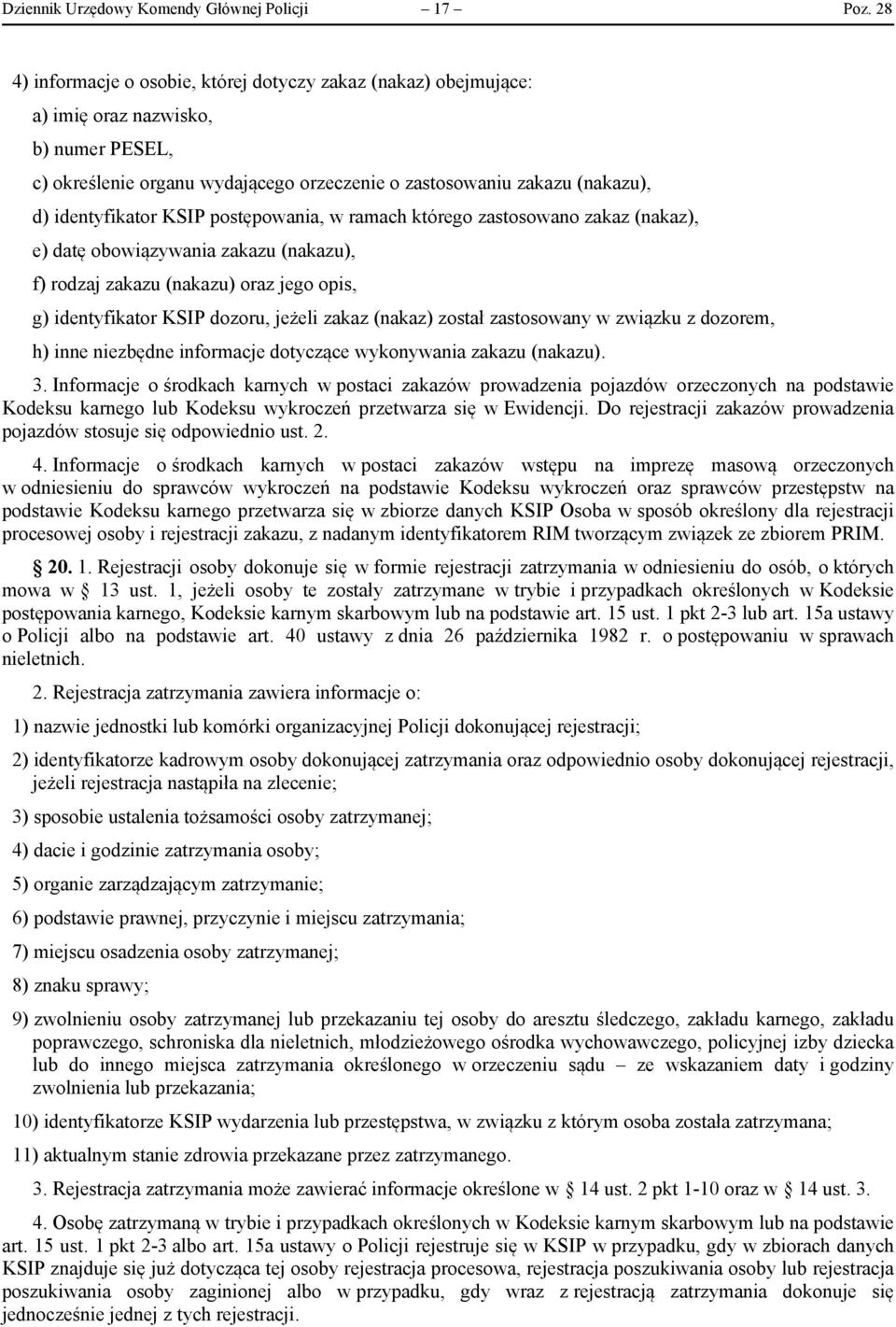 KSIP postępowania, w ramach którego zastosowano zakaz (nakaz), e) datę obowiązywania zakazu (nakazu), f) rodzaj zakazu (nakazu) oraz jego opis, g) identyfikator KSIP dozoru, jeżeli zakaz (nakaz)