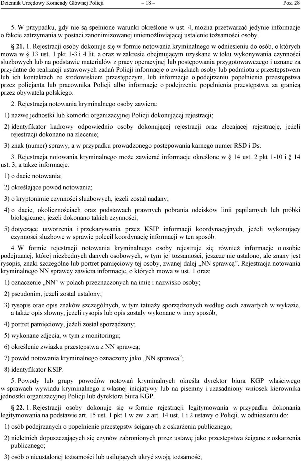 Rejestracji osoby dokonuje się w formie notowania kryminalnego w odniesieniu do osób, o których mowa w 13 ust. 1 pkt 1-3 i 4 lit.