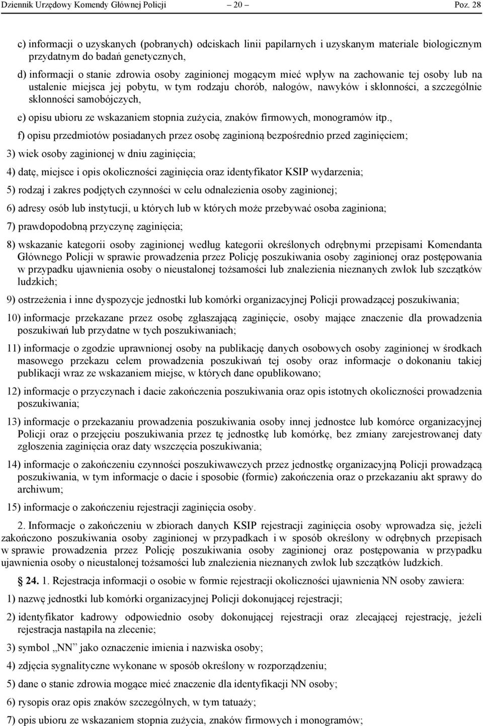 wpływ na zachowanie tej osoby lub na ustalenie miejsca jej pobytu, w tym rodzaju chorób, nałogów, nawyków i skłonności, a szczególnie skłonności samobójczych, e) opisu ubioru ze wskazaniem stopnia