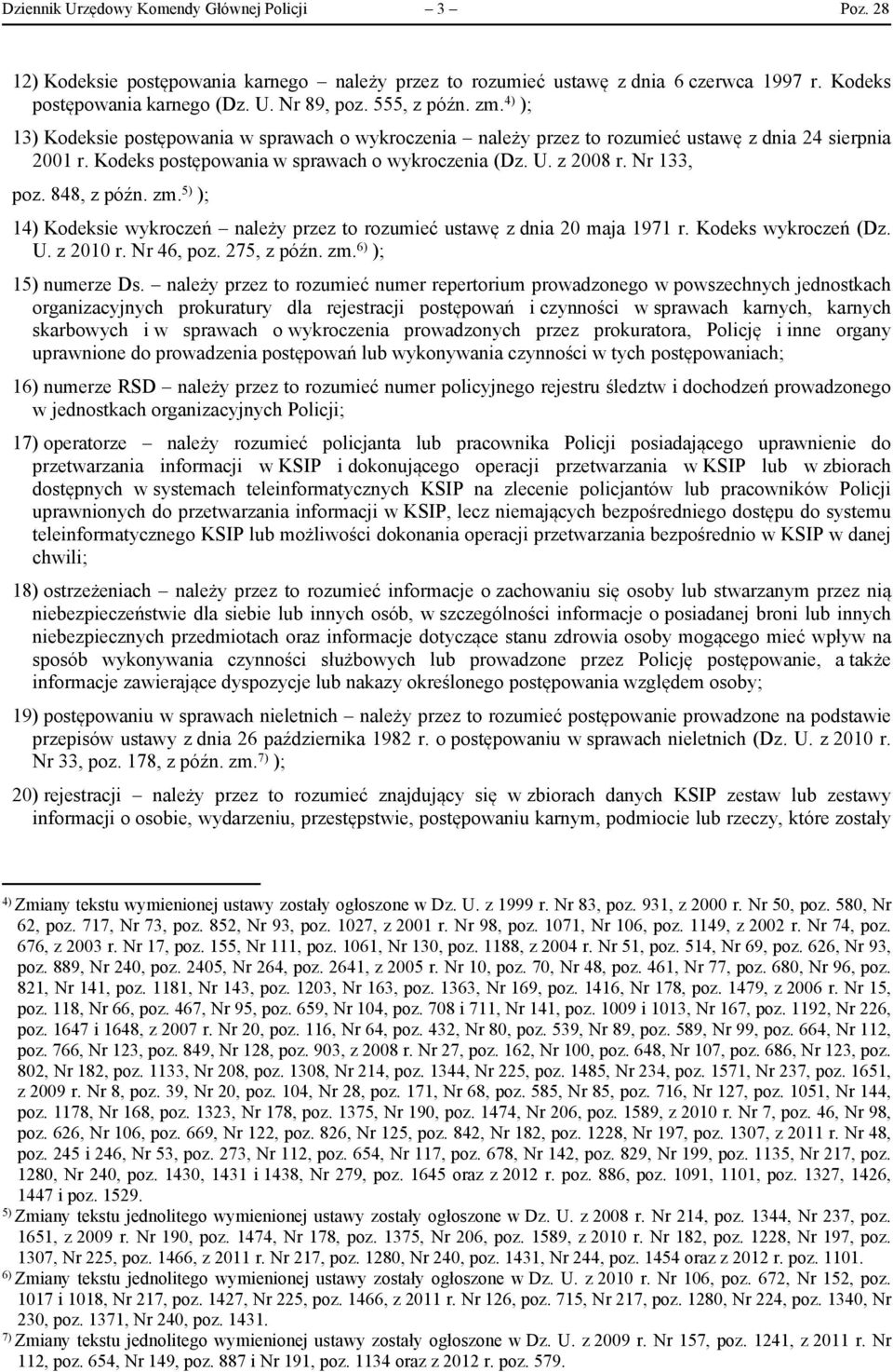 Nr 133, poz. 848, z późn. zm. 5) ); 14) Kodeksie wykroczeń należy przez to rozumieć ustawę z dnia 20 maja 1971 r. Kodeks wykroczeń (Dz. U. z 2010 r. Nr 46, poz. 275, z późn. zm. 6) ); 15) numerze Ds.