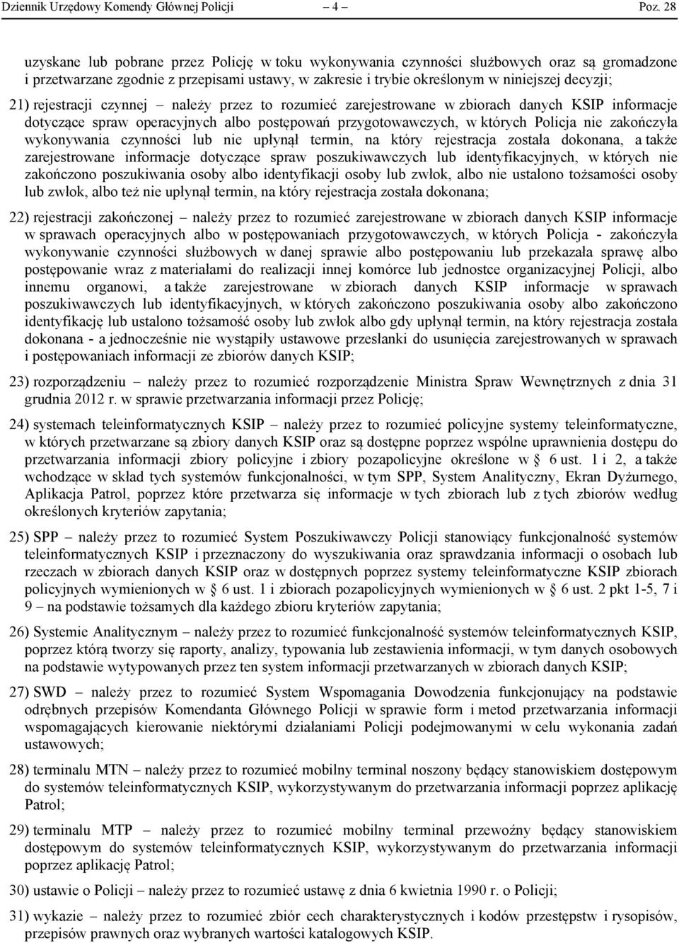 rejestracji czynnej należy przez to rozumieć zarejestrowane w zbiorach danych KSIP informacje dotyczące spraw operacyjnych albo postępowań przygotowawczych, w których Policja nie zakończyła