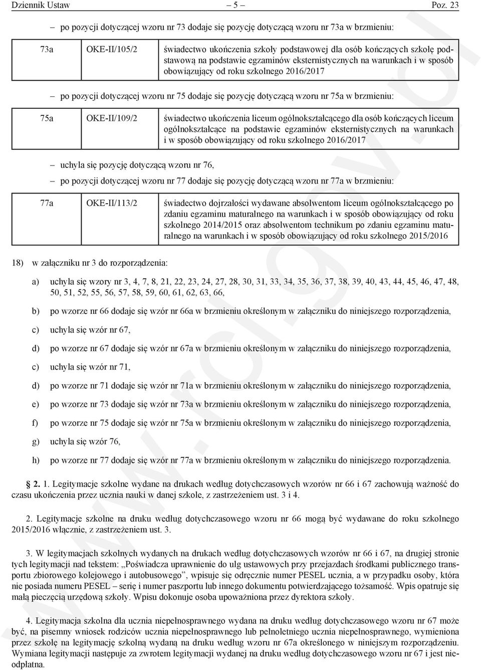 podstawie egzaminów eksternistycznych na warunkach i w sposób obowiązujący od roku szkolnego 2016/2017 po pozycji dotyczącej wzoru nr 75 dodaje się pozycję dotyczącą wzoru nr 75a w brzmieniu: 75a