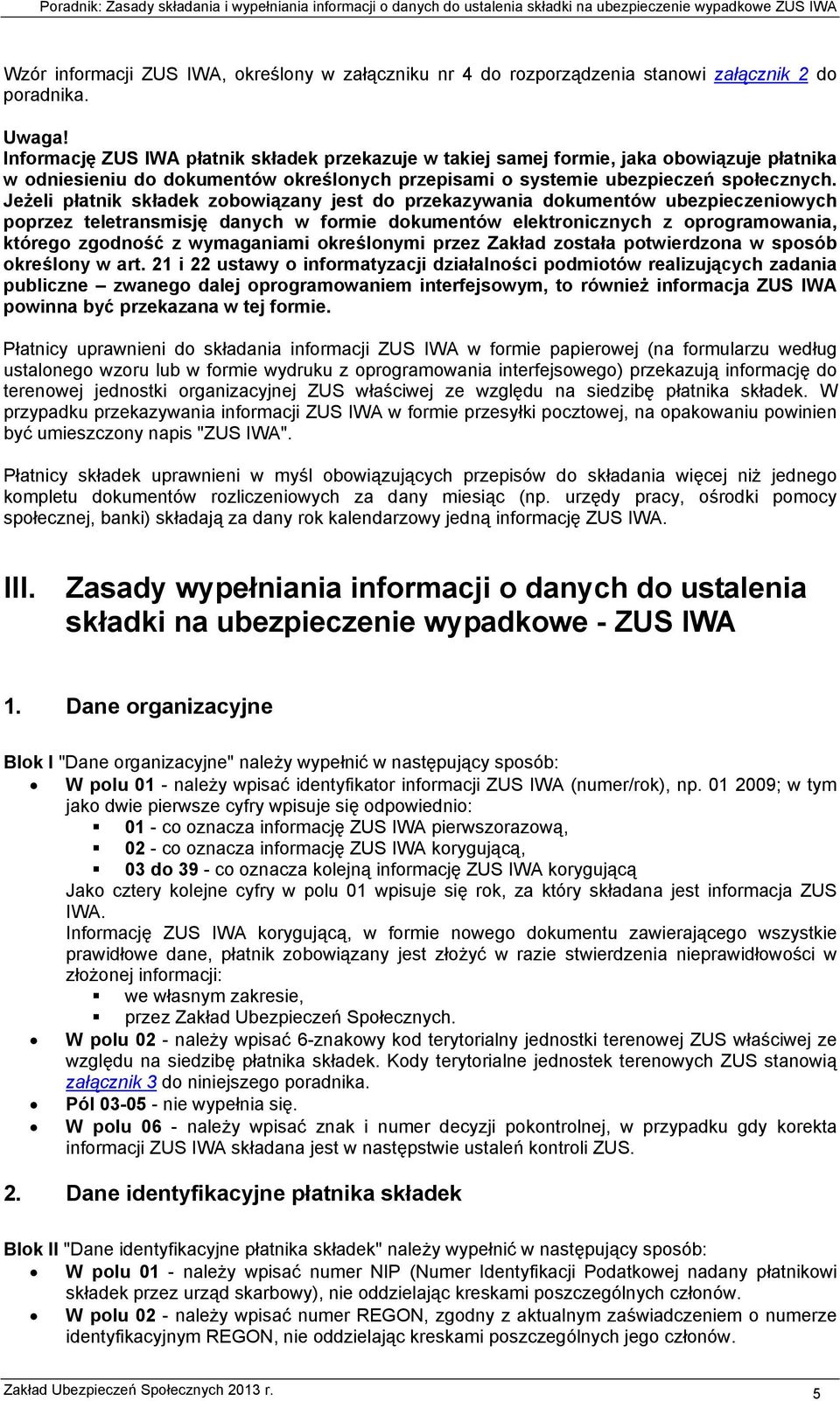 Jeżeli płatnik składek zobowiązany jest do przekazywania dokumentów ubezpieczeniowych poprzez teletransmisję danych w formie dokumentów elektronicznych z oprogramowania, którego zgodność z