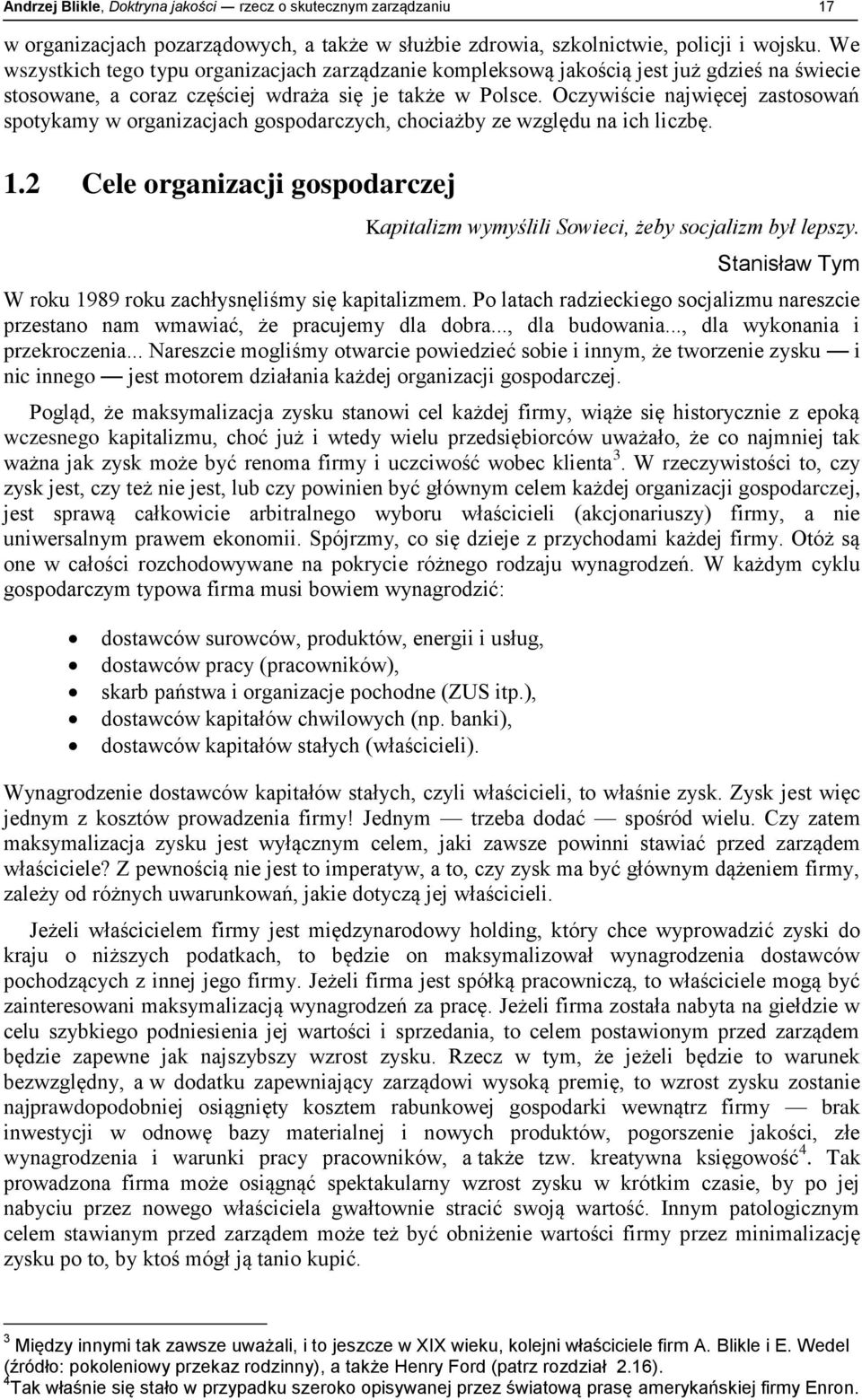 Oczywiście najwięcej zastosowań spotykamy w organizacjach gospodarczych, chociażby ze względu na ich liczbę. 1.2 Cele organizacji gospodarczej Kapitalizm wymyślili Sowieci, żeby socjalizm był lepszy.