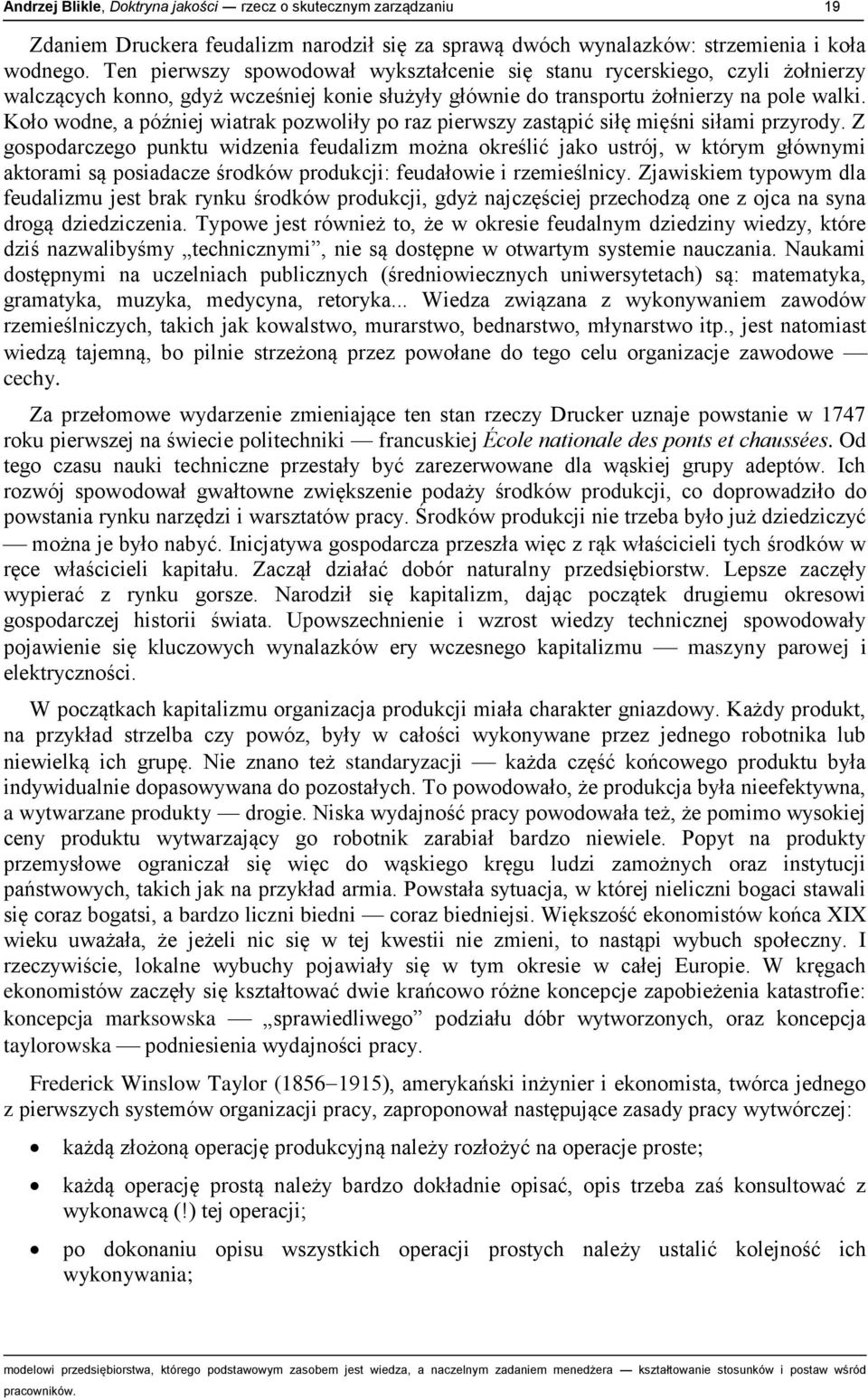 Koło wodne, a później wiatrak pozwoliły po raz pierwszy zastąpić siłę mięśni siłami przyrody.