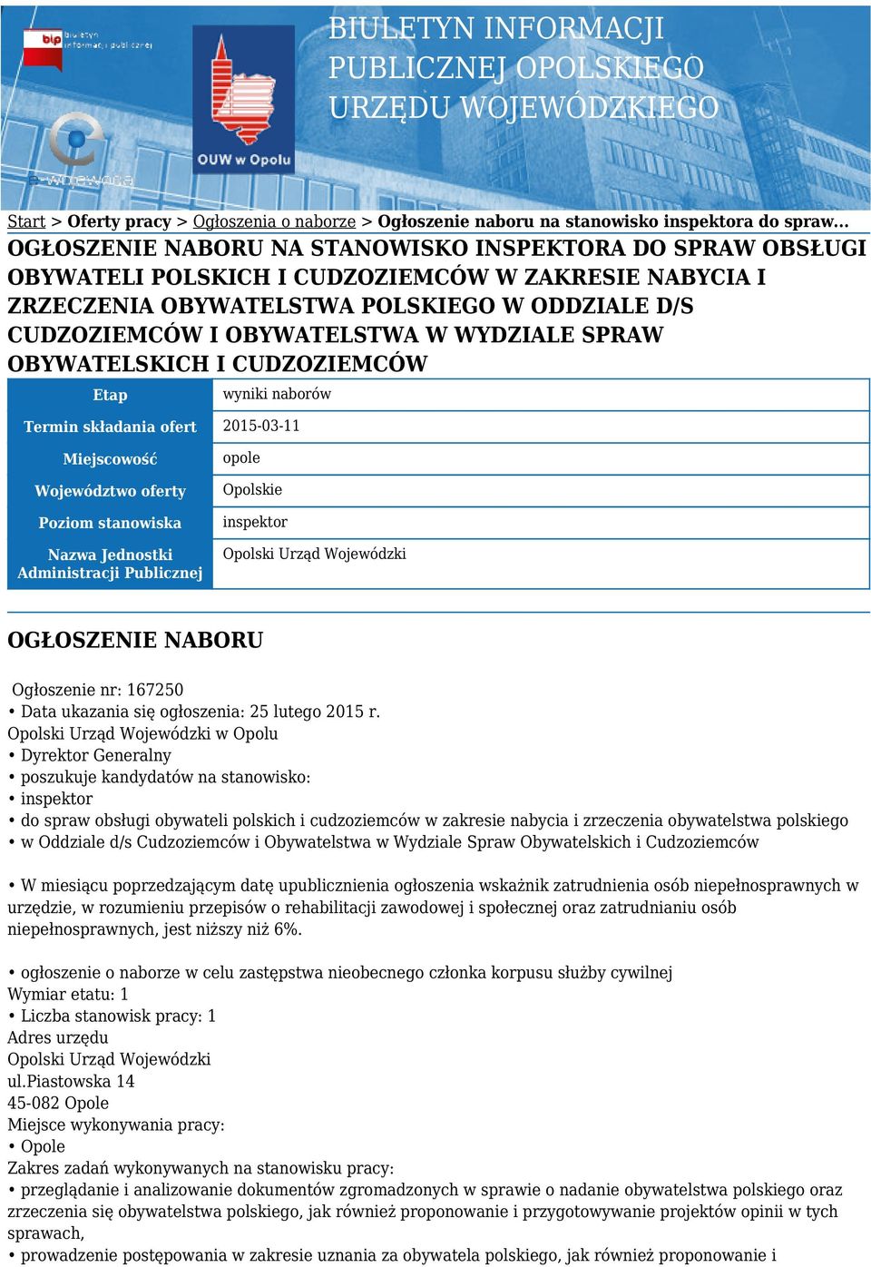 WYDZIALE SPRAW OBYWATELSKICH I CUDZOZIEMCÓW Etap wyniki naborów Termin składania ofert 2015-03-11 Miejscowość Województwo oferty Poziom stanowiska Nazwa Jednostki Administracji Publicznej opole