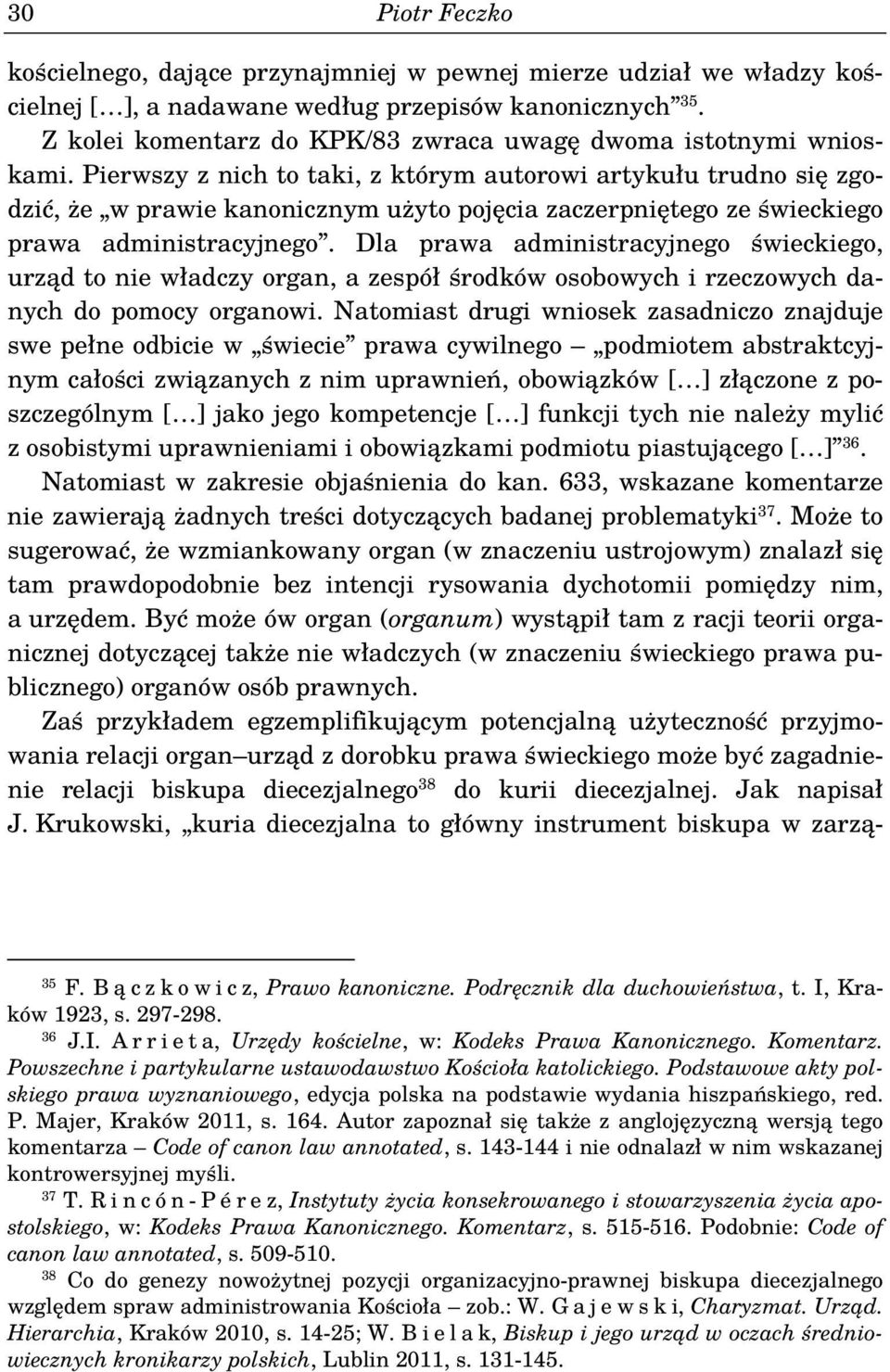 Pierwszy z nich to taki, z którym autorowi artykułu trudno się zgodzić, że w prawie kanonicznym użyto pojęcia zaczerpniętego ze świeckiego prawa administracyjnego.