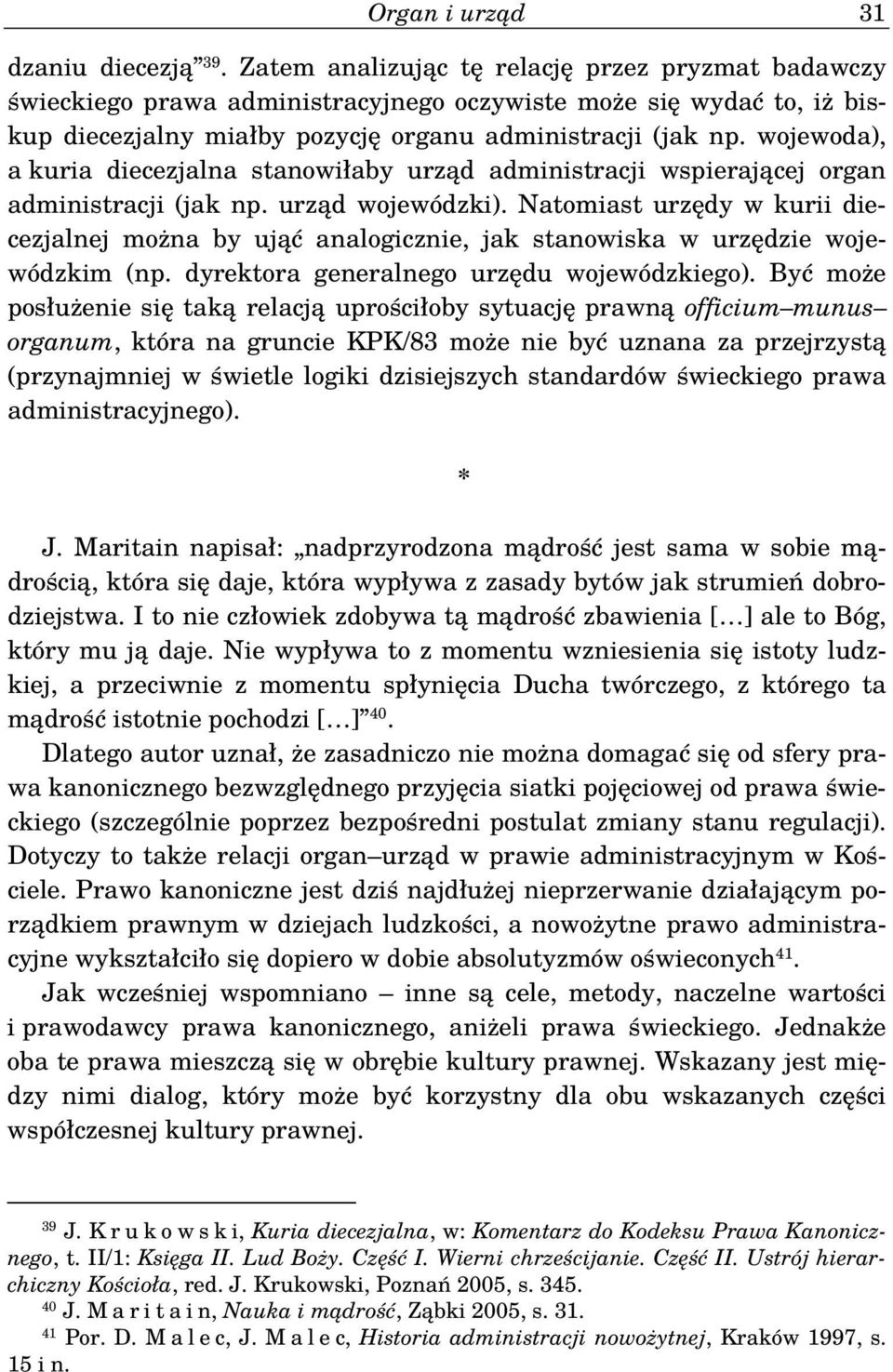 wojewoda), a kuria diecezjalna stanowiłaby urząd administracji wspierającej organ administracji (jak np. urząd wojewódzki).