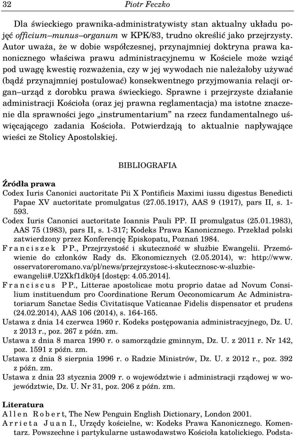używać (bądź przynajmniej postulować) konsekwentnego przyjmowania relacji organ urząd z dorobku prawa świeckiego.