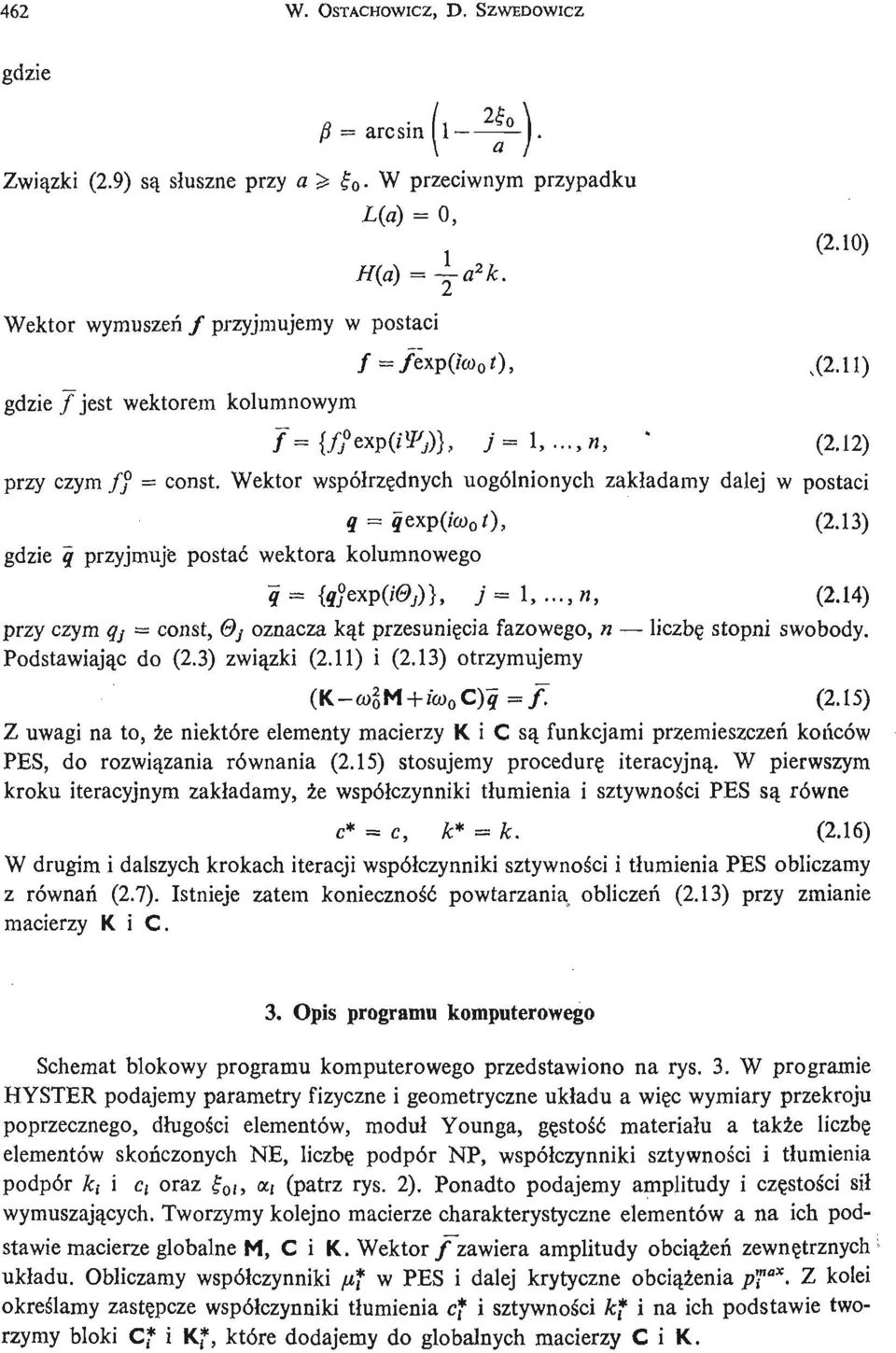 Wektor współ rzę dnych uogólnionych zakł adamy dalej w postaci gdzie q przyjmuje postać wektora kolumnowego q = qtxp(ico 0 t), (.3) q - {tfexp(/ 0,)}, ; =,... n, (.