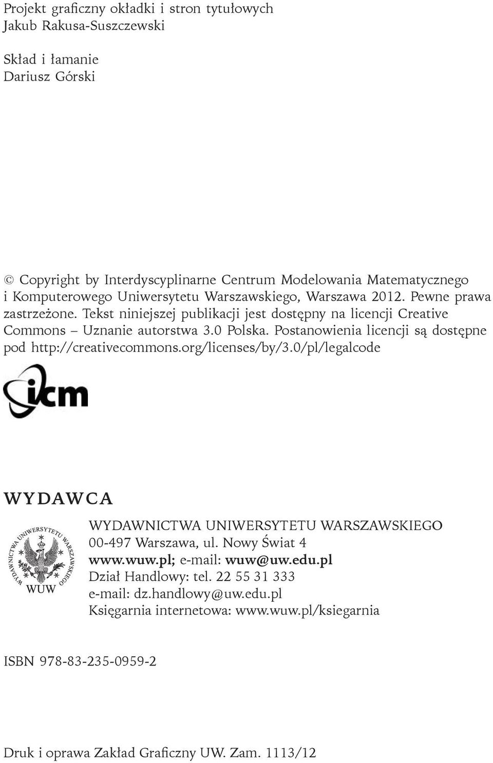 Postanowienia licencji są dostępne pod http://creativecommons.org/licenses/by/3.0/pl/legalcode WYDAWCA WYDAWNICTWA UNIWERSYTETU WARSZAWSKIEGO 00-497 Warszawa, ul. Nowy Świat 4 www.wuw.