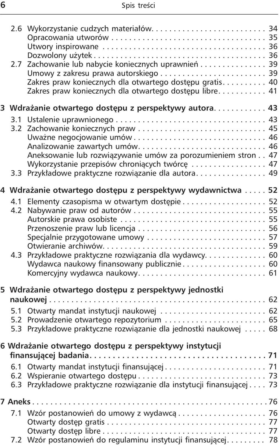 ......... 40 Zakres praw koniecznych dla otwartego dostępu libre........... 41 3 Wdrażanie otwartego dostępu z perspektywy autora............ 43 3.1 Ustalenie uprawnionego.................................. 43 3.2 Zachowanie koniecznych praw.