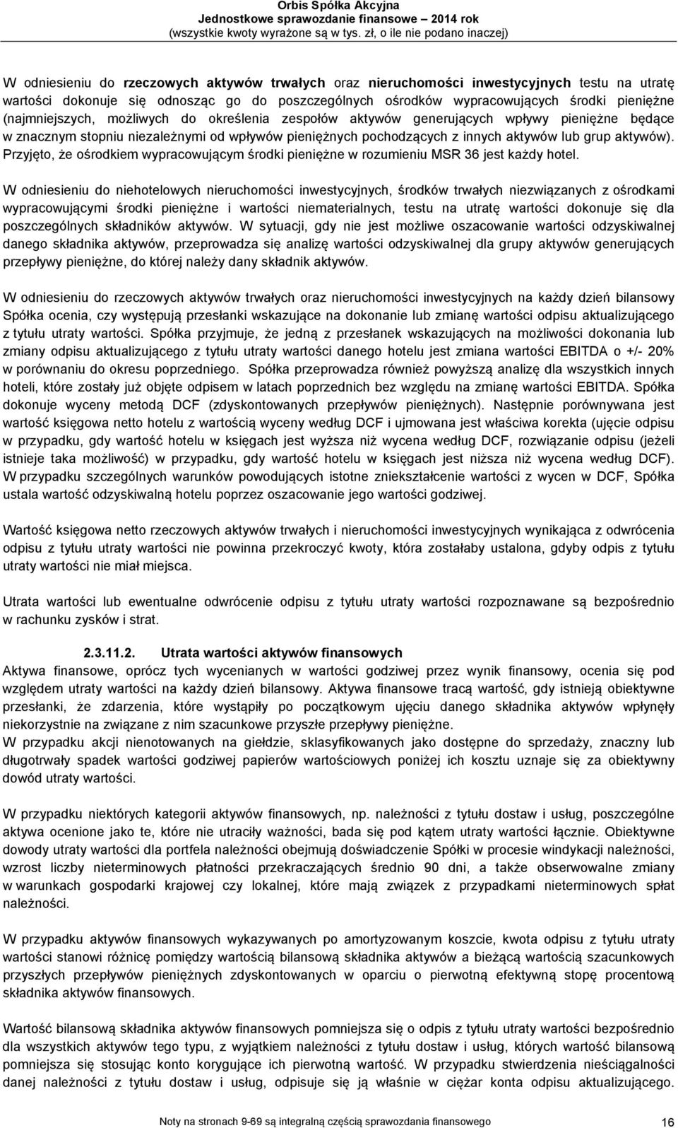 Przyjęto, że ośrodkiem wypracowującym środki pieniężne w rozumieniu MSR 36 jest każdy hotel.