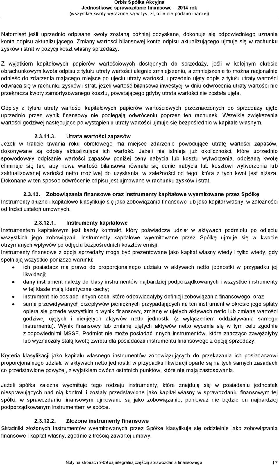 Z wyjątkiem kapitałowych papierów wartościowych dostępnych do sprzedaży, jeśli w kolejnym okresie obrachunkowym kwota odpisu z tytułu utraty wartości ulegnie zmniejszeniu, a zmniejszenie to można