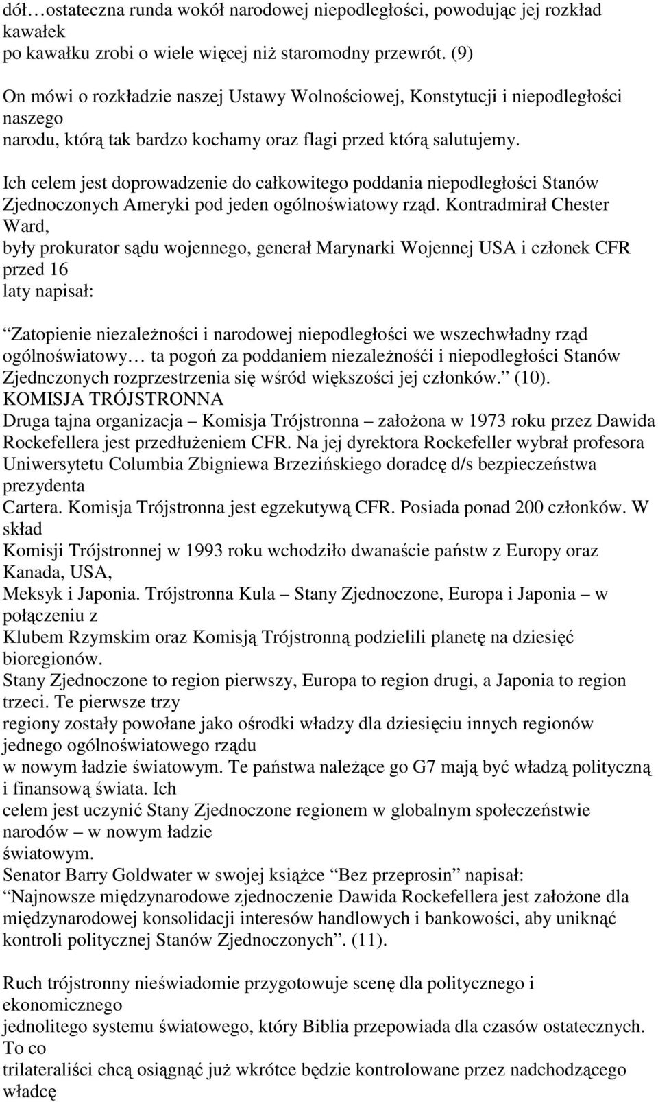 Ich celem jest doprowadzenie do całkowitego poddania niepodległości Stanów Zjednoczonych Ameryki pod jeden ogólnoświatowy rząd.