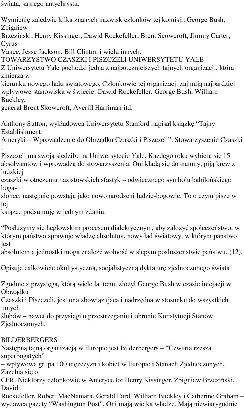 Clinton i wielu innych. TOWARZYSTWO CZASZKI I PISZCZELI UNIWERSYTETU YALE Z Uniwersytetu Yale pochodzi jedna z najpotężniejszych tajnych organizacji, która zmierza w kierunku nowego ładu światowego.