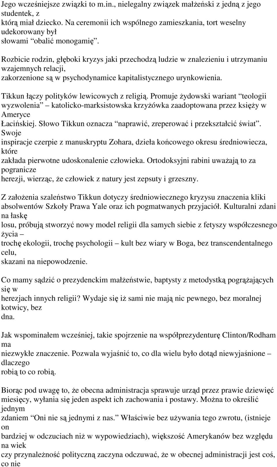 Rozbicie rodzin, głęboki kryzys jaki przechodzą ludzie w znalezieniu i utrzymaniu wzajemnych relacji, zakorzenione są w psychodynamice kapitalistycznego urynkowienia.