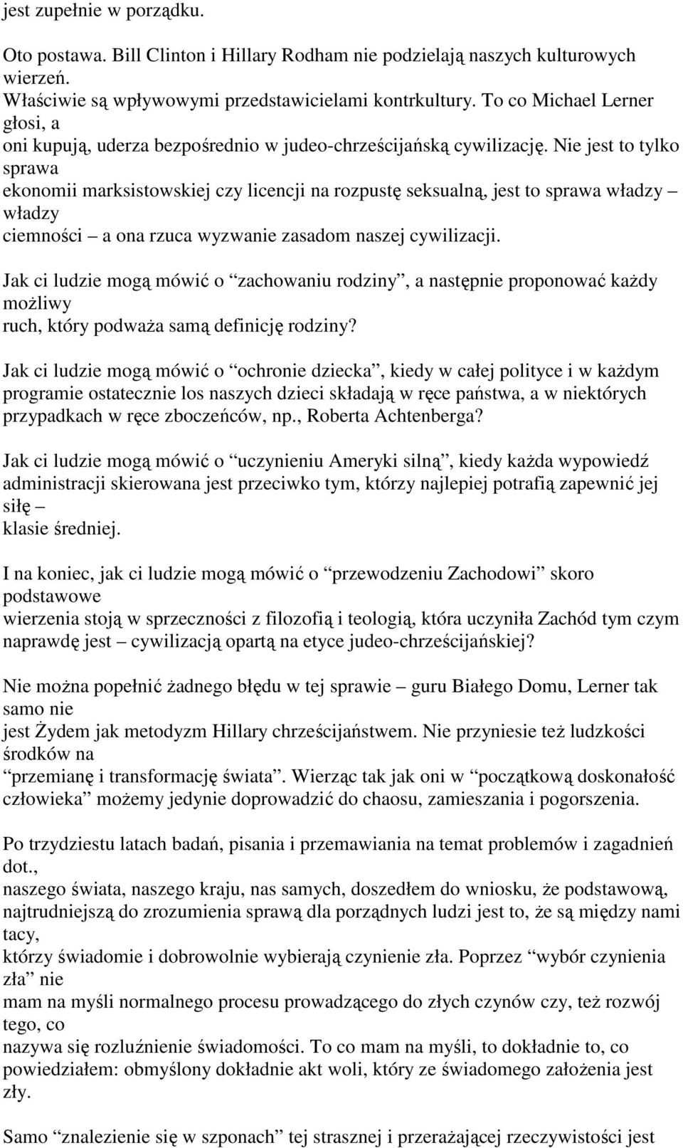 Nie jest to tylko sprawa ekonomii marksistowskiej czy licencji na rozpustę seksualną, jest to sprawa władzy władzy ciemności a ona rzuca wyzwanie zasadom naszej cywilizacji.