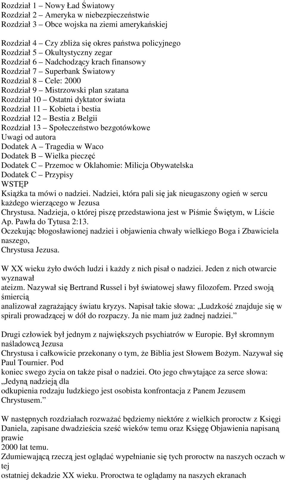 Rozdział 12 Bestia z Belgii Rozdział 13 Społeczeństwo bezgotówkowe Uwagi od autora Dodatek A Tragedia w Waco Dodatek B Wielka pieczęć Dodatek C Przemoc w Oklahomie: Milicja Obywatelska Dodatek C