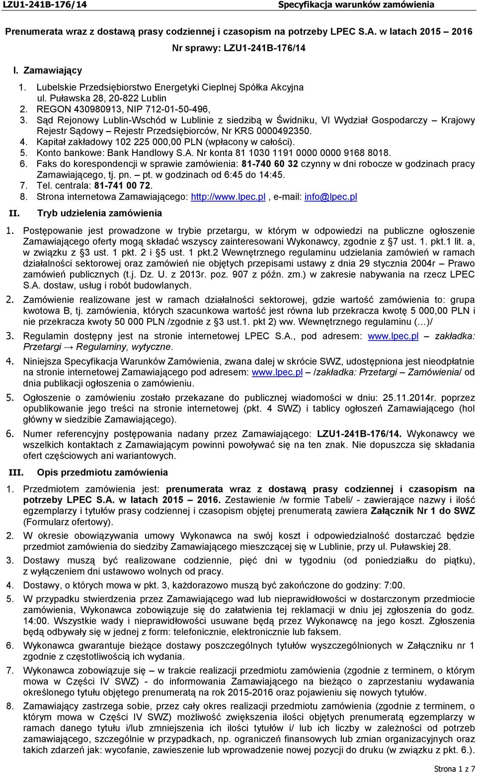 Sąd Rejonowy Lublin-Wschód w Lublinie z siedzibą w Świdniku, VI Wydział Gospodarczy Krajowy Rejestr Sądowy Rejestr Przedsiębiorców, Nr KRS 0000492350. 4.