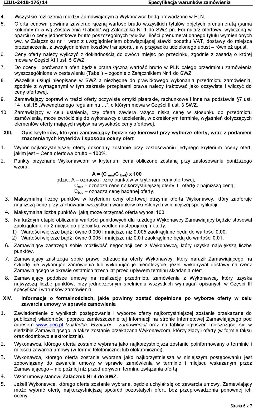 Formularz ofertowy, wyliczoną w oparciu o ceny jednostkowe brutto poszczególnych tytułów i ilości prenumerat danego tytułu wymienionych ww.