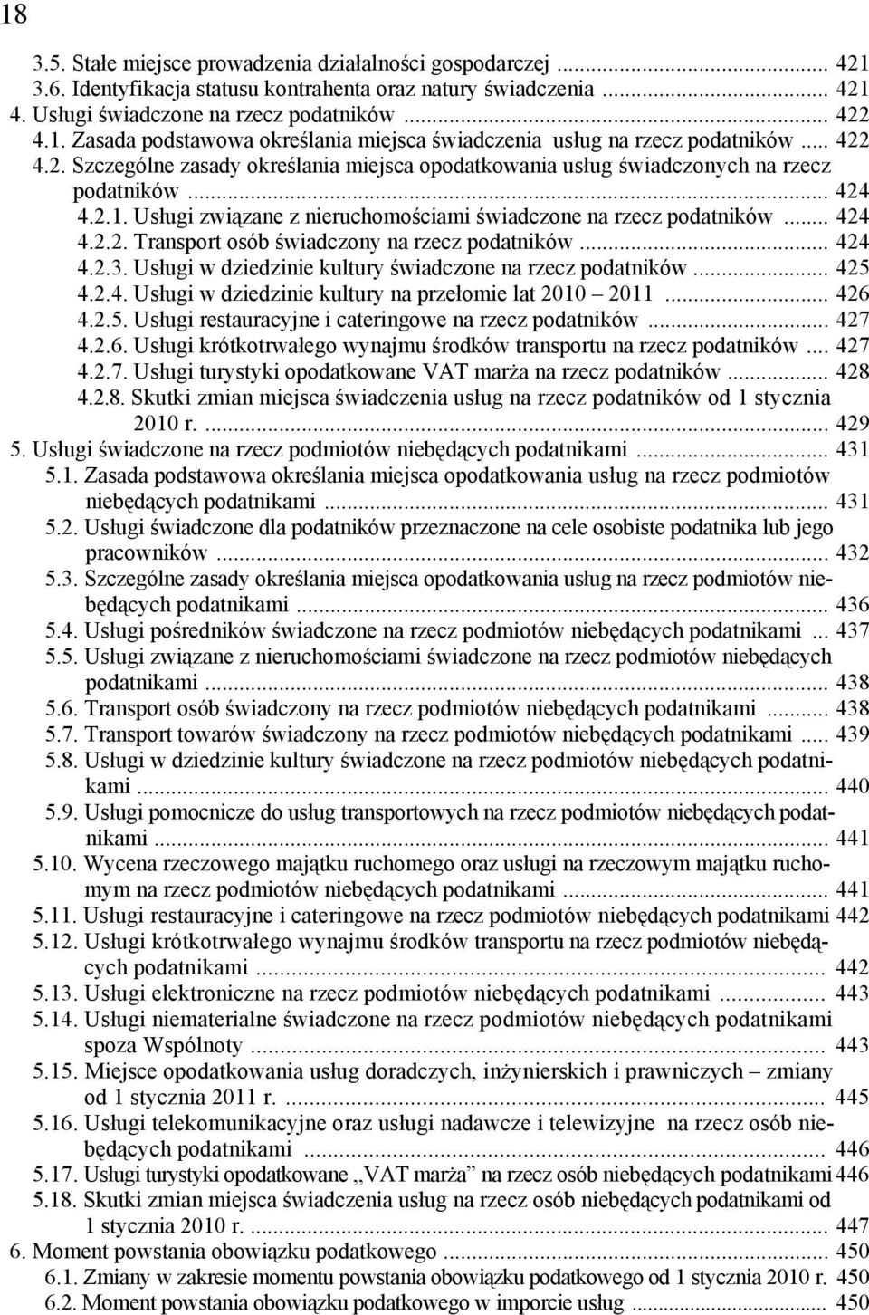 .. 424 4.2.3. Usługi w dziedzinie kultury świadczone na rzecz podatników... 425 4.2.4. Usługi w dziedzinie kultury na przełomie lat 2010 2011... 426 4.2.5. Usługi restauracyjne i cateringowe na rzecz podatników.