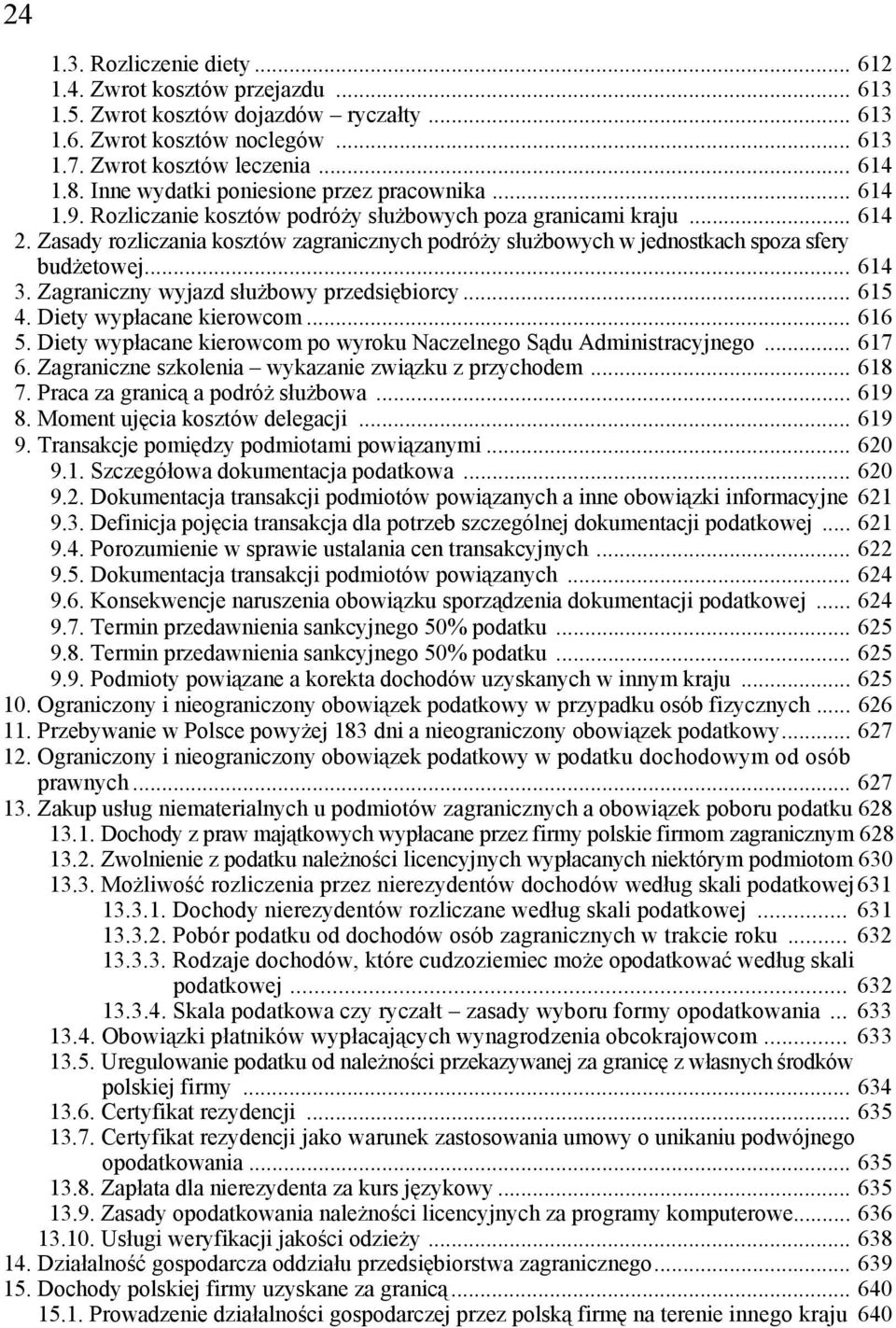 Zasady rozliczania kosztów zagranicznych podróży służbowych w jednostkach spoza sfery budżetowej... 614 3. Zagraniczny wyjazd służbowy przedsiębiorcy... 615 4. Diety wypłacane kierowcom... 616 5.