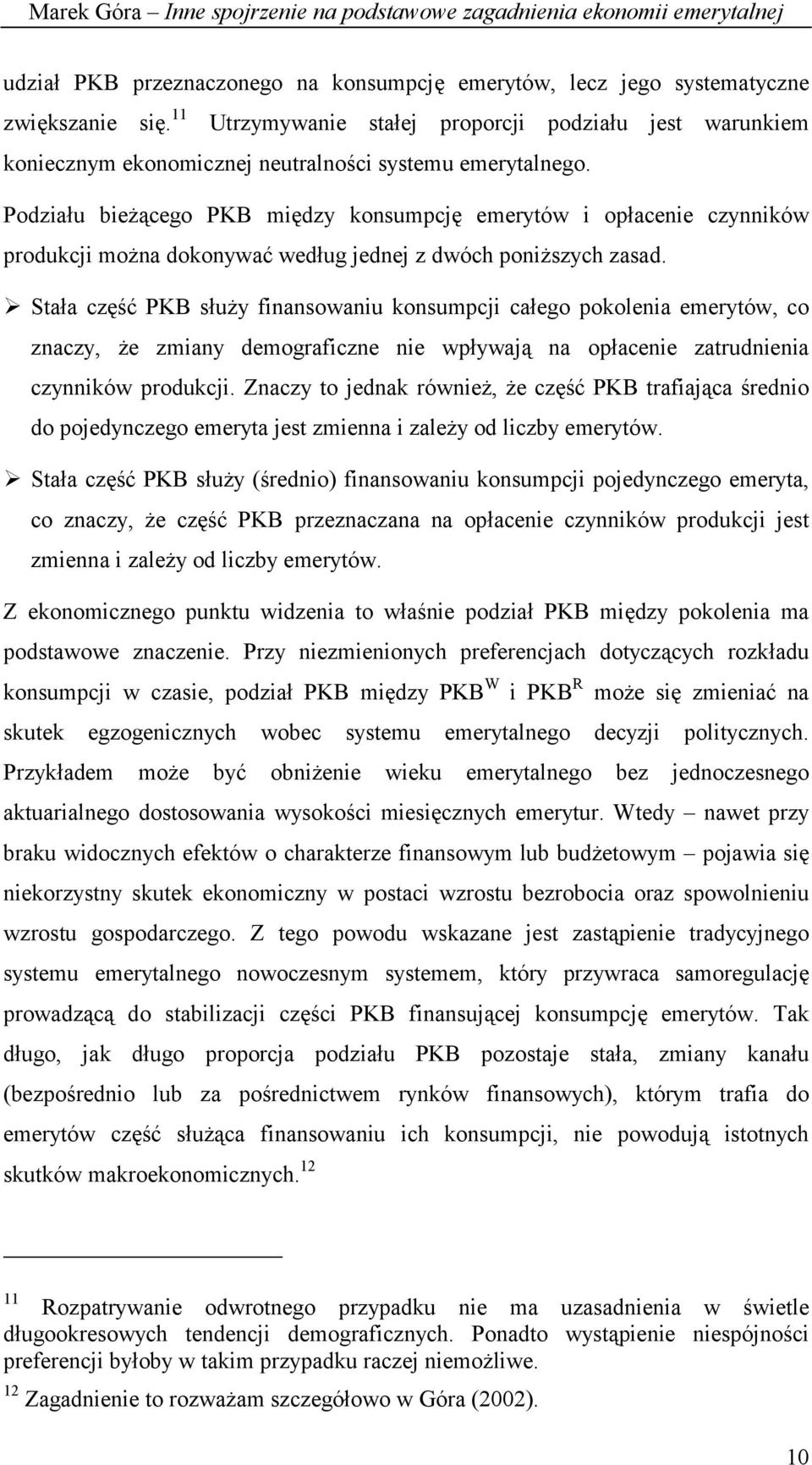 Podziału bieżącego PKB między konsumpcję emerytów i opłacenie czynników produkcji można dokonywać według jednej z dwóch poniższych zasad.