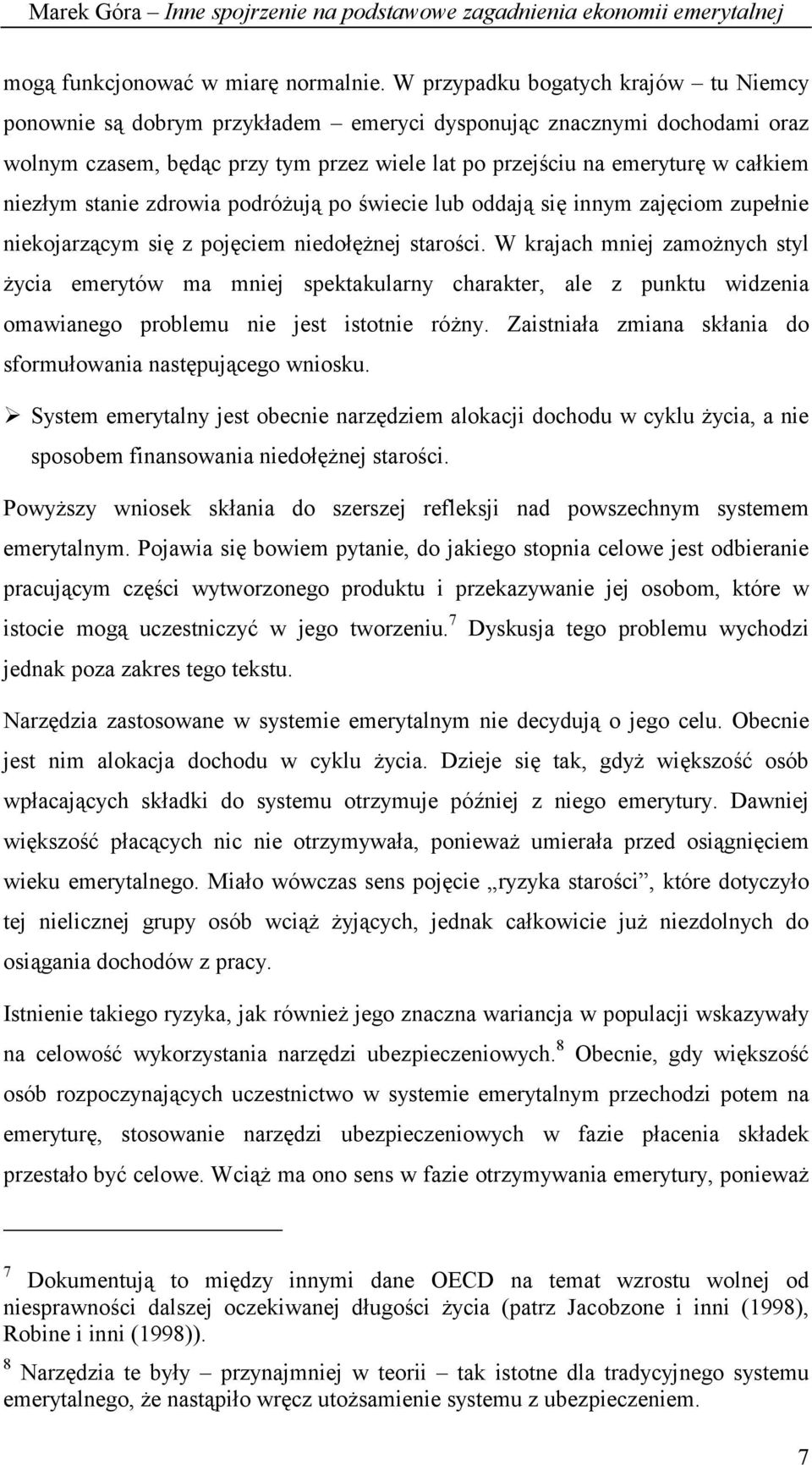 niezłym stanie zdrowia podróżują po świecie lub oddają się innym zajęciom zupełnie niekojarzącym się z pojęciem niedołężnej starości.