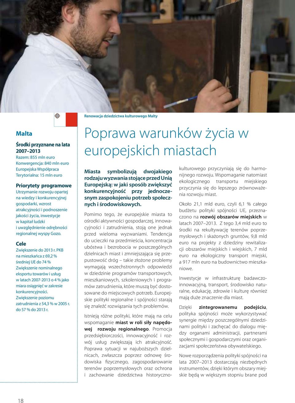 PKB na mieszkańca z 69,2 % średniej UE do 74 % Zwiększenie nominalnego eksportu towarów i usług w latach 2007-2013 o 4 % jako miara osiągnięć w zakresie konkurencyjności.