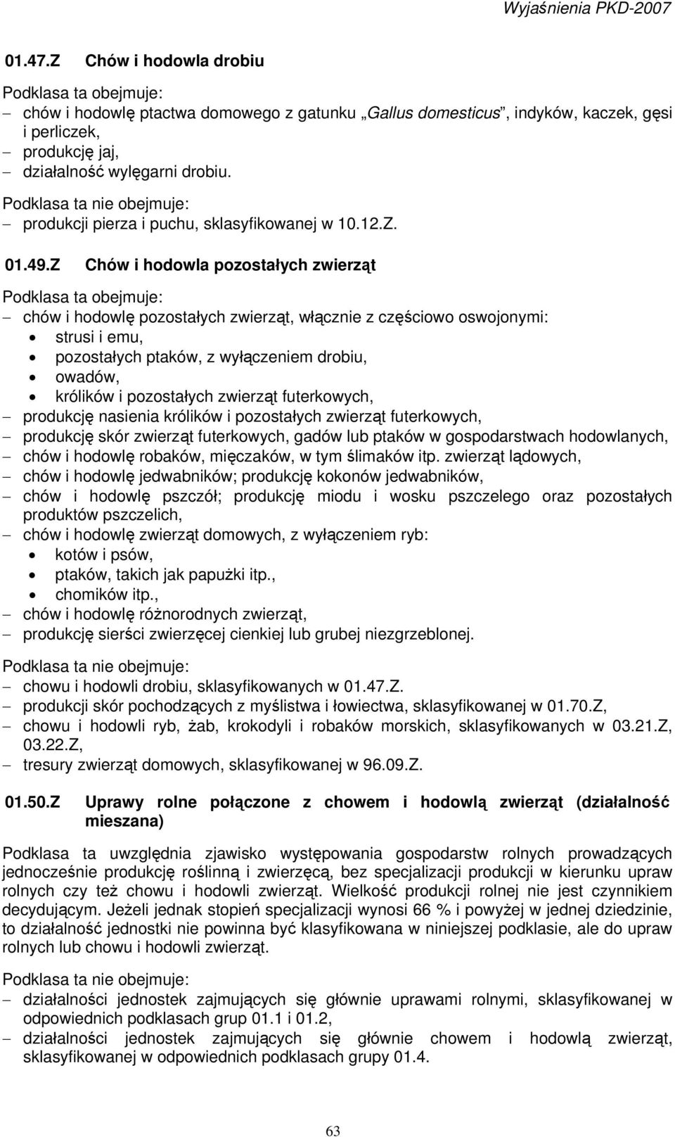 Z Chów i hodowla pozostałych zwierząt chów i hodowlę pozostałych zwierząt, włącznie z częściowo oswojonymi: strusi i emu, pozostałych ptaków, z wyłączeniem drobiu, owadów, królików i pozostałych