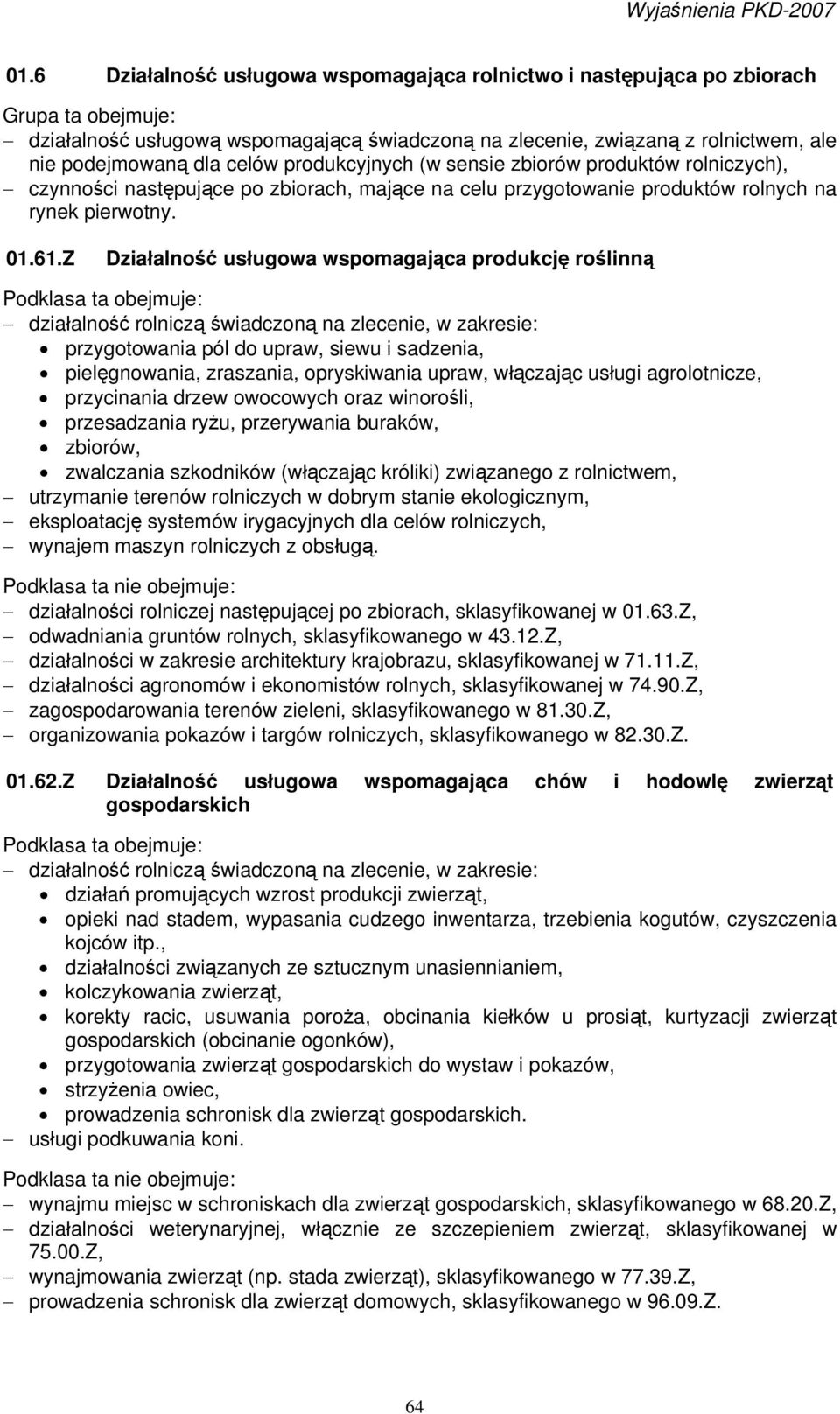 Z Działalność usługowa wspomagająca produkcję roślinną działalność rolniczą świadczoną na zlecenie, w zakresie: przygotowania pól do upraw, siewu i sadzenia, pielęgnowania, zraszania, opryskiwania