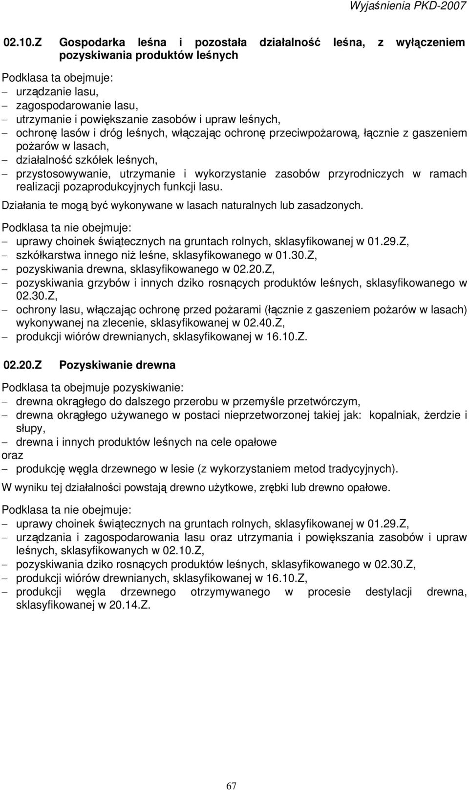 i dróg leśnych, włączając ochronę przeciwpożarową, łącznie z gaszeniem pożarów w lasach, działalność szkółek leśnych, przystosowywanie, utrzymanie i wykorzystanie zasobów przyrodniczych w ramach